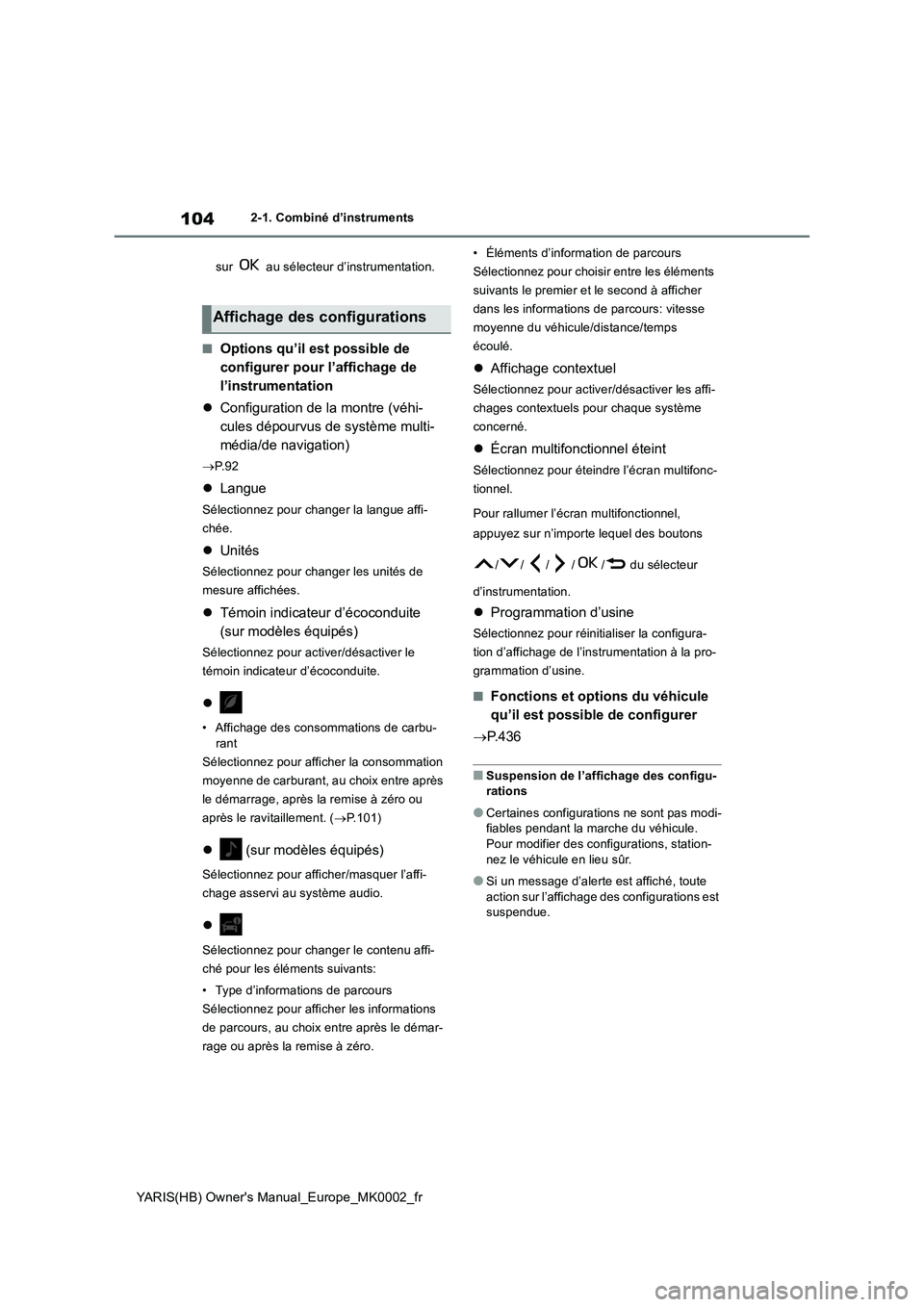 TOYOTA YARIS 2021 Notices Demploi (in French) 104
YARIS(HB) Owners Manual_Europe_MK0002_fr
2-1. Combiné d’instruments
sur au sélecteur d’instrumentation.
■Options qu’il est possible de
configurer pour l’affichage de
l’instrumen TOYOTA YARIS 2021 Notices Demploi (in French) 104
YARIS(HB) Owners Manual_Europe_MK0002_fr
2-1. Combiné d’instruments
sur au sélecteur d’instrumentation.
■Options qu’il est possible de
configurer pour l’affichage de
l’instrumen