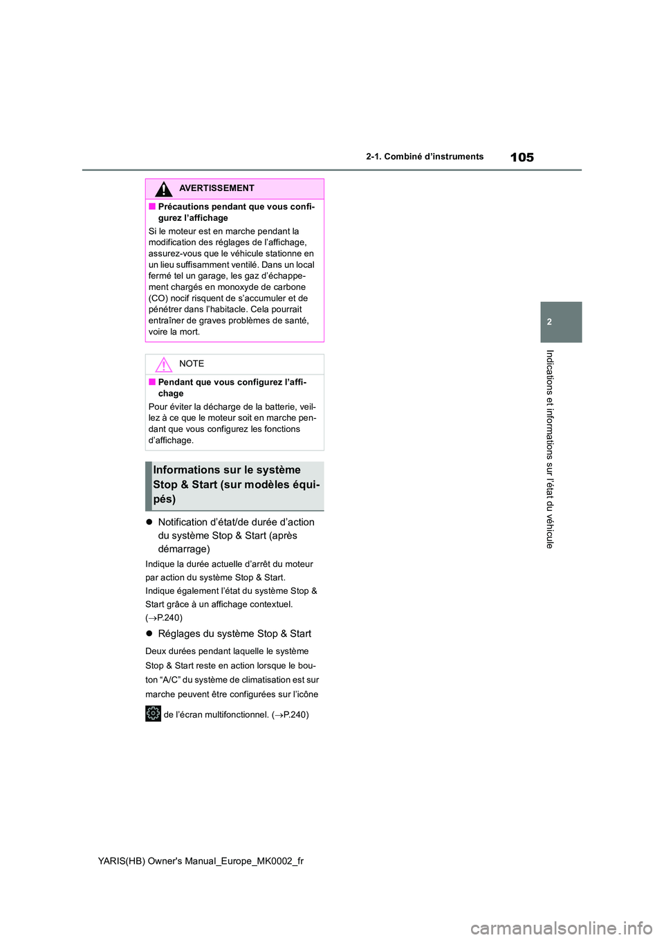 TOYOTA YARIS 2021  Notices Demploi (in French) 105
2
YARIS(HB) Owners Manual_Europe_MK0002_fr
2-1. Combiné d’instruments
Indications et informations sur l’état du véhicule
�zNotification d’état/de durée d’action  
du système Stop & 