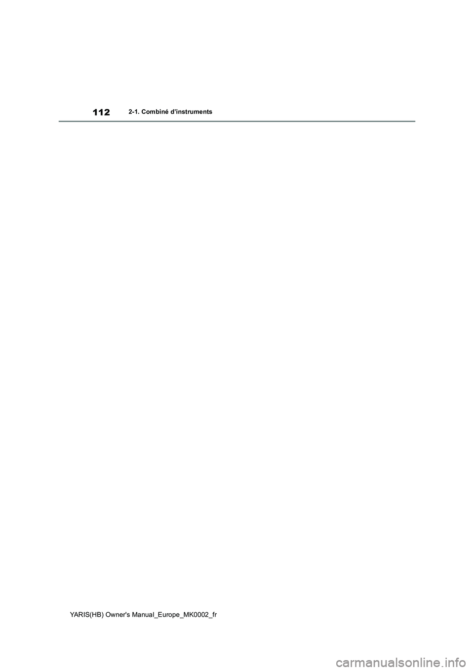 TOYOTA YARIS 2021 Notices Demploi (in French) 112
YARIS(HB) Owners Manual_Europe_MK0002_fr
2-1. Combiné d’instruments TOYOTA YARIS 2021 Notices Demploi (in French) 112
YARIS(HB) Owners Manual_Europe_MK0002_fr
2-1. Combiné d’instruments