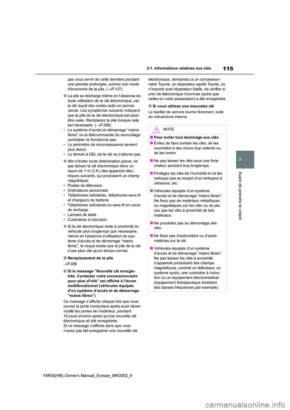 TOYOTA YARIS 2021 Notices Demploi (in French) 115
3
YARIS(HB) Owners Manual_Europe_MK0002_fr
3-1. Informations relatives aux clés
Avant de prendre le volant
pas vous servir de cette dernière pendant une période prolongée, activez son mode d TOYOTA YARIS 2021 Notices Demploi (in French) 115
3
YARIS(HB) Owners Manual_Europe_MK0002_fr
3-1. Informations relatives aux clés
Avant de prendre le volant
pas vous servir de cette dernière pendant une période prolongée, activez son mode d