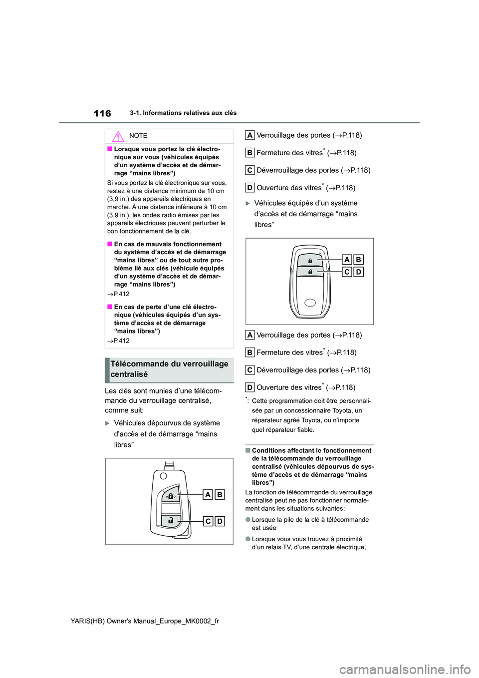 TOYOTA YARIS 2021 Notices Demploi (in French) 116
YARIS(HB) Owners Manual_Europe_MK0002_fr
3-1. Informations relatives aux clés
Les clés sont munies d’une télécom-
mande du verrouillage centralisé,
comme suit:
Véhicules dépourvus d TOYOTA YARIS 2021 Notices Demploi (in French) 116
YARIS(HB) Owners Manual_Europe_MK0002_fr
3-1. Informations relatives aux clés
Les clés sont munies d’une télécom-
mande du verrouillage centralisé,
comme suit:
Véhicules dépourvus d