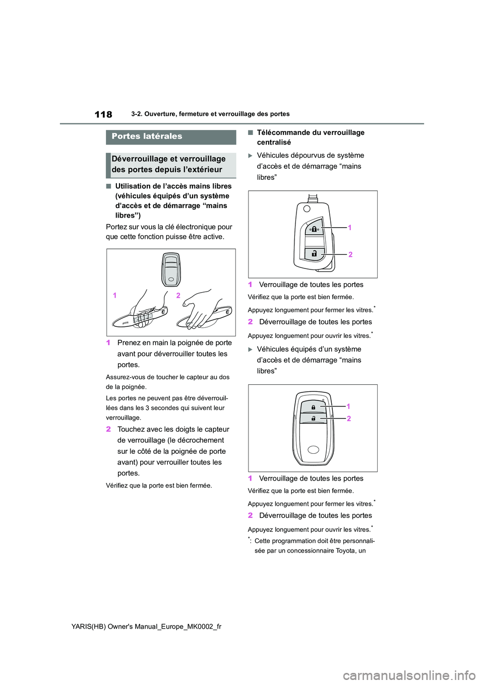 TOYOTA YARIS 2021 Notices Demploi (in French) 118
YARIS(HB) Owners Manual_Europe_MK0002_fr
3-2. Ouverture, fermeture et verrouillage des portes
3-2.Ouvertu re, fermeture et verrouilla ge des porte s
■Utilisation de l’accès mains libres
(v TOYOTA YARIS 2021 Notices Demploi (in French) 118
YARIS(HB) Owners Manual_Europe_MK0002_fr
3-2. Ouverture, fermeture et verrouillage des portes
3-2.Ouvertu re, fermeture et verrouilla ge des porte s
■Utilisation de l’accès mains libres
(v