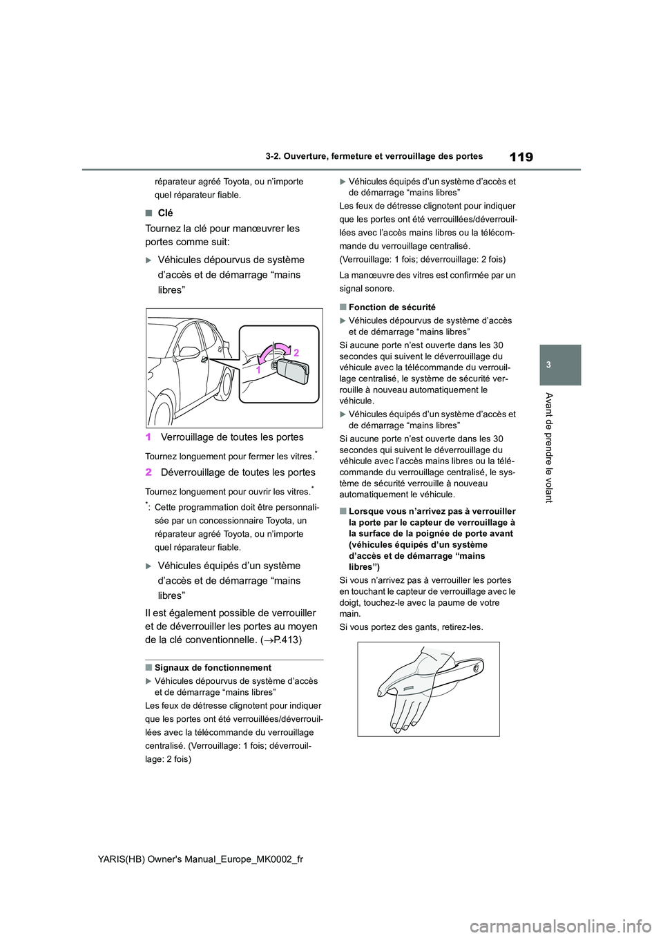 TOYOTA YARIS 2021 Notices Demploi (in French) 119
3
YARIS(HB) Owners Manual_Europe_MK0002_fr
3-2. Ouverture, fermeture et verrouillage des portes
Avant de prendre le volant
réparateur agréé Toyota, ou n’importe
quel réparateur fiable.
TOYOTA YARIS 2021 Notices Demploi (in French) 119
3
YARIS(HB) Owners Manual_Europe_MK0002_fr
3-2. Ouverture, fermeture et verrouillage des portes
Avant de prendre le volant
réparateur agréé Toyota, ou n’importe
quel réparateur fiable.