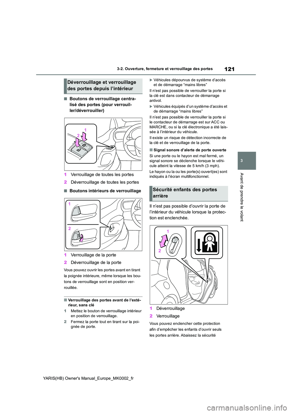 TOYOTA YARIS 2021 Notices Demploi (in French) 121
3
YARIS(HB) Owners Manual_Europe_MK0002_fr
3-2. Ouverture, fermeture et verrouillage des portes
Avant de prendre le volant
■Boutons de verrouillage centra-
lisé des portes (pour verrouil-
ler TOYOTA YARIS 2021 Notices Demploi (in French) 121
3
YARIS(HB) Owners Manual_Europe_MK0002_fr
3-2. Ouverture, fermeture et verrouillage des portes
Avant de prendre le volant
■Boutons de verrouillage centra-
lisé des portes (pour verrouil-
ler