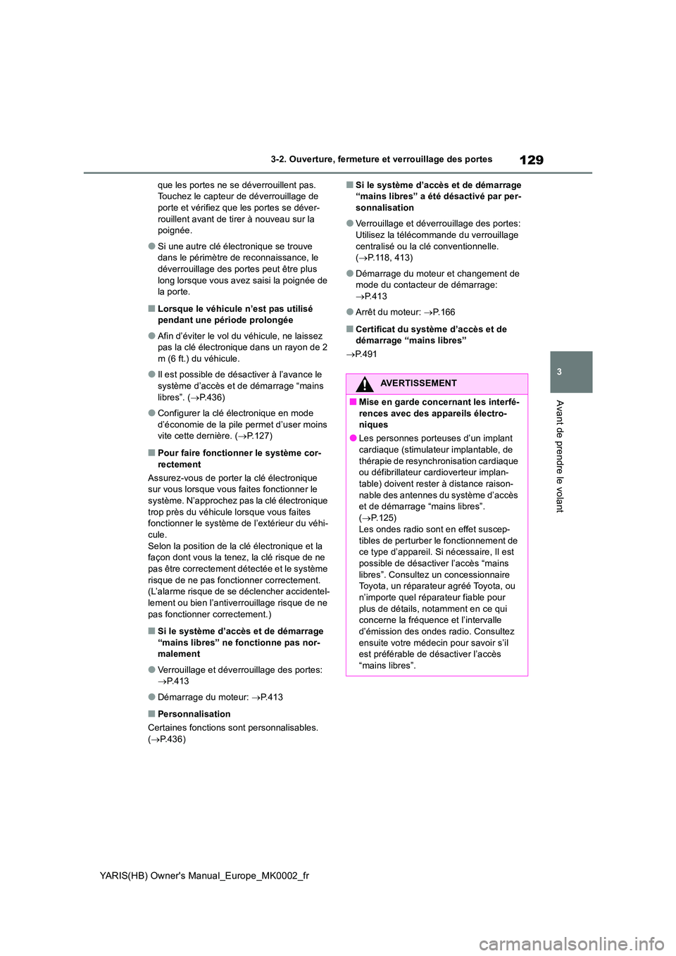 TOYOTA YARIS 2021 Notices Demploi (in French) 129
3
YARIS(HB) Owners Manual_Europe_MK0002_fr
3-2. Ouverture, fermeture et verrouillage des portes
Avant de prendre le volant
que les portes ne se déverrouillent pas. Touchez le capteur de déverr TOYOTA YARIS 2021 Notices Demploi (in French) 129
3
YARIS(HB) Owners Manual_Europe_MK0002_fr
3-2. Ouverture, fermeture et verrouillage des portes
Avant de prendre le volant
que les portes ne se déverrouillent pas. Touchez le capteur de déverr