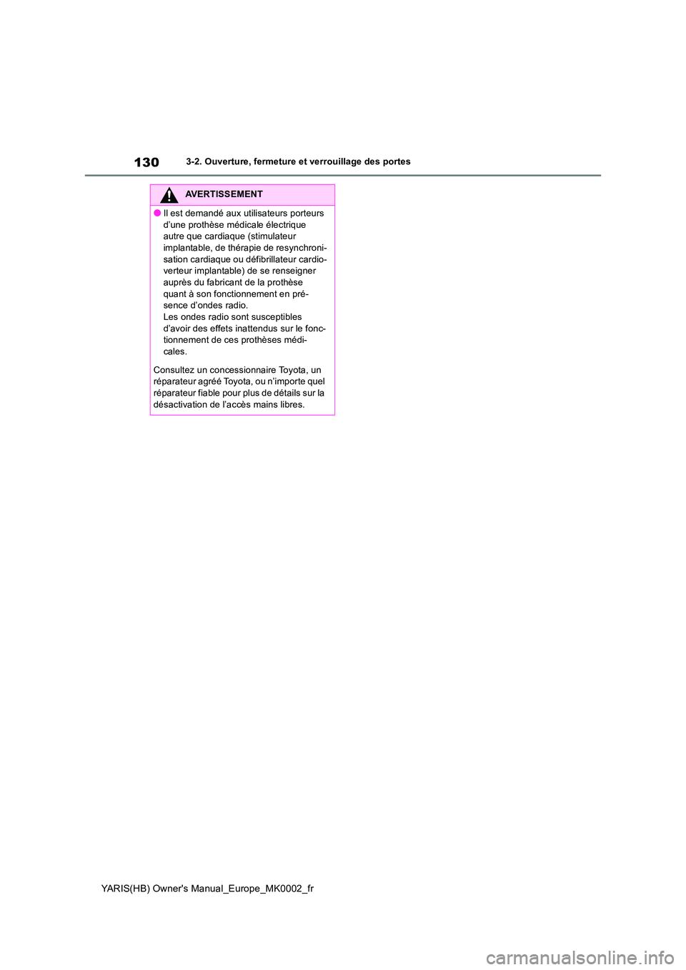TOYOTA YARIS 2021 Notices Demploi (in French) 130
YARIS(HB) Owners Manual_Europe_MK0002_fr
3-2. Ouverture, fermeture et verrouillage des portes
AVERTISSEMENT
●Il est demandé aux utilisateurs porteurs
d’une prothèse médicale électrique TOYOTA YARIS 2021 Notices Demploi (in French) 130
YARIS(HB) Owners Manual_Europe_MK0002_fr
3-2. Ouverture, fermeture et verrouillage des portes
AVERTISSEMENT
●Il est demandé aux utilisateurs porteurs
d’une prothèse médicale électrique