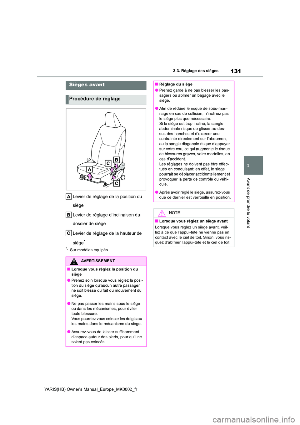 TOYOTA YARIS 2021 Notices Demploi (in French) 131
3
YARIS(HB) Owners Manual_Europe_MK0002_fr
3-3. Réglage des sièges
Avant de prendre le volant
3-3.Réglage de s siè ges
Levier de réglage de la position du
siège
Levier de réglage d’ TOYOTA YARIS 2021 Notices Demploi (in French) 131
3
YARIS(HB) Owners Manual_Europe_MK0002_fr
3-3. Réglage des sièges
Avant de prendre le volant
3-3.Réglage de s siè ges
Levier de réglage de la position du
siège
Levier de réglage d’