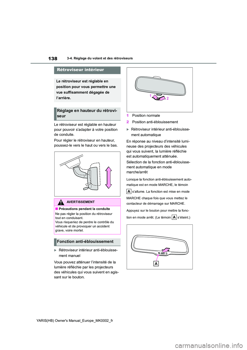 TOYOTA YARIS 2021 Notices Demploi (in French) 138
YARIS(HB) Owners Manual_Europe_MK0002_fr
3-4. Réglage du volant et des rétroviseurs
Le rétroviseur est réglable en hauteur
pour pouvoir s’adapter à votre position
de conduite.
Pour ré TOYOTA YARIS 2021 Notices Demploi (in French) 138
YARIS(HB) Owners Manual_Europe_MK0002_fr
3-4. Réglage du volant et des rétroviseurs
Le rétroviseur est réglable en hauteur
pour pouvoir s’adapter à votre position
de conduite.
Pour ré