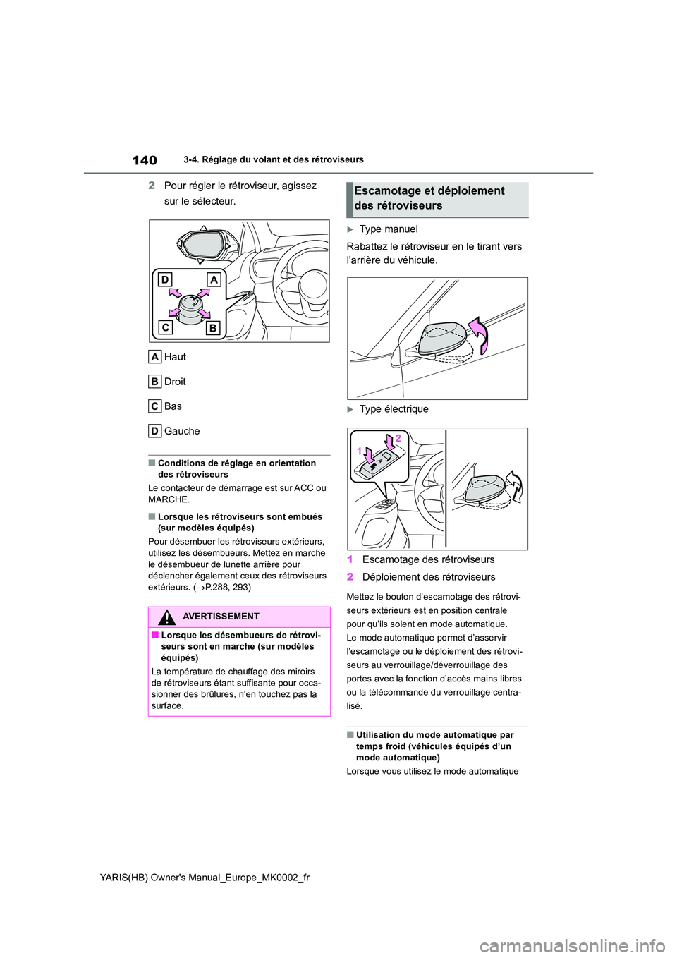 TOYOTA YARIS 2021 Notices Demploi (in French) 140
YARIS(HB) Owners Manual_Europe_MK0002_fr
3-4. Réglage du volant et des rétroviseurs
2Pour régler le rétroviseur, agissez
sur le sélecteur.
Haut
Droit
Bas
Gauche
■Conditions de réglage TOYOTA YARIS 2021 Notices Demploi (in French) 140
YARIS(HB) Owners Manual_Europe_MK0002_fr
3-4. Réglage du volant et des rétroviseurs
2Pour régler le rétroviseur, agissez
sur le sélecteur.
Haut
Droit
Bas
Gauche
■Conditions de réglage