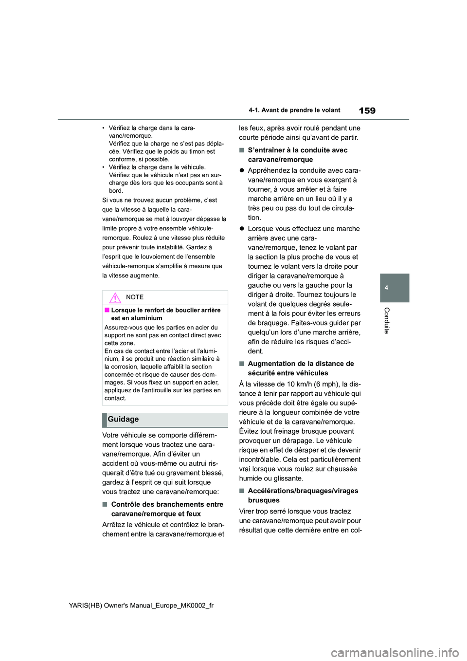 TOYOTA YARIS 2021 Notices Demploi (in French) 159
4
YARIS(HB) Owners Manual_Europe_MK0002_fr
4-1. Avant de prendre le volant
Conduite
• Vérifiez la charge dans la cara- vane/remorque.Vérifiez que la charge ne s’est pas dépla-
cée. Véri TOYOTA YARIS 2021 Notices Demploi (in French) 159
4
YARIS(HB) Owners Manual_Europe_MK0002_fr
4-1. Avant de prendre le volant
Conduite
• Vérifiez la charge dans la cara- vane/remorque.Vérifiez que la charge ne s’est pas dépla-
cée. Véri