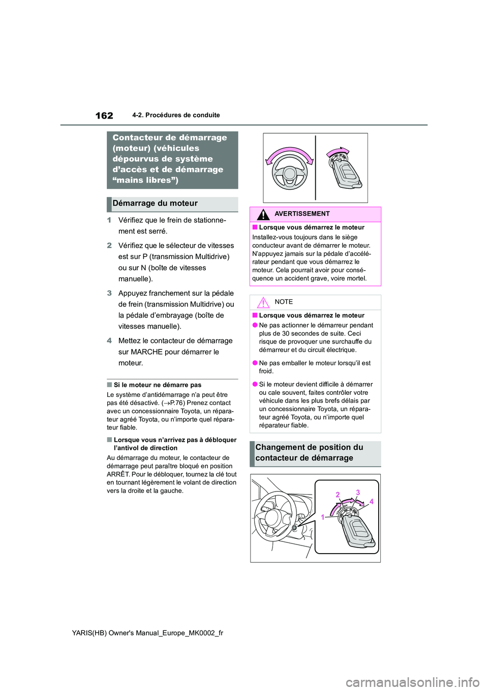 TOYOTA YARIS 2021 Notices Demploi (in French) 162
YARIS(HB) Owners Manual_Europe_MK0002_fr
4-2. Procédures de conduite
4-2.Pro cédures de co nduite
1Vérifiez que le frein de stationne-
ment est serré.
2 Vérifiez que le sélecteur de vite TOYOTA YARIS 2021 Notices Demploi (in French) 162
YARIS(HB) Owners Manual_Europe_MK0002_fr
4-2. Procédures de conduite
4-2.Pro cédures de co nduite
1Vérifiez que le frein de stationne-
ment est serré.
2 Vérifiez que le sélecteur de vite
