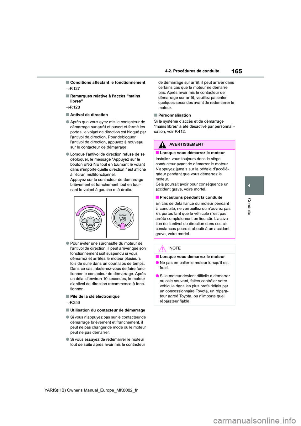 TOYOTA YARIS 2021 Notices Demploi (in French) 165
4
YARIS(HB) Owners Manual_Europe_MK0002_fr
4-2. Procédures de conduite
Conduite
■Conditions affectant le fonctionnement
→ P.127
■Remarques relative à l’accès “mains libres”
→ TOYOTA YARIS 2021 Notices Demploi (in French) 165
4
YARIS(HB) Owners Manual_Europe_MK0002_fr
4-2. Procédures de conduite
Conduite
■Conditions affectant le fonctionnement
→ P.127
■Remarques relative à l’accès “mains libres”
→