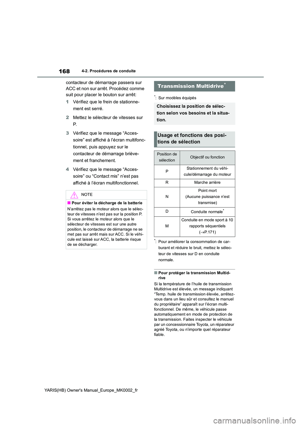 TOYOTA YARIS 2021 Notices Demploi (in French) 168
YARIS(HB) Owners Manual_Europe_MK0002_fr
4-2. Procédures de conduite
contacteur de démarrage passera sur
ACC et non sur arrêt. Procédez comme
suit pour placer le bouton sur arrêt:
1 Vér TOYOTA YARIS 2021 Notices Demploi (in French) 168
YARIS(HB) Owners Manual_Europe_MK0002_fr
4-2. Procédures de conduite
contacteur de démarrage passera sur
ACC et non sur arrêt. Procédez comme
suit pour placer le bouton sur arrêt:
1 Vér