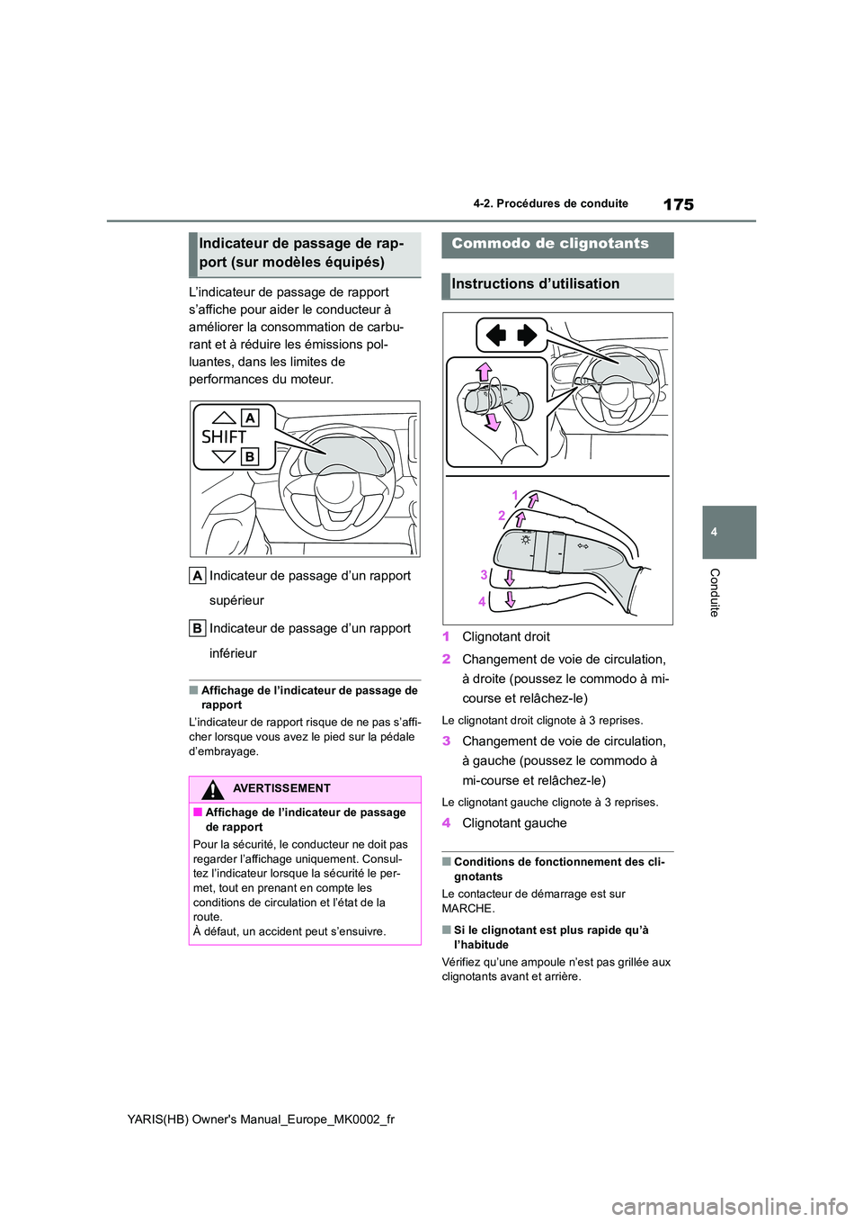 TOYOTA YARIS 2021 Notices Demploi (in French) 175
4
YARIS(HB) Owners Manual_Europe_MK0002_fr
4-2. Procédures de conduite
Conduite
L’indicateur de passage de rapport
s’affiche pour aider le conducteur à
améliorer la consommation de carb TOYOTA YARIS 2021 Notices Demploi (in French) 175
4
YARIS(HB) Owners Manual_Europe_MK0002_fr
4-2. Procédures de conduite
Conduite
L’indicateur de passage de rapport
s’affiche pour aider le conducteur à
améliorer la consommation de carb