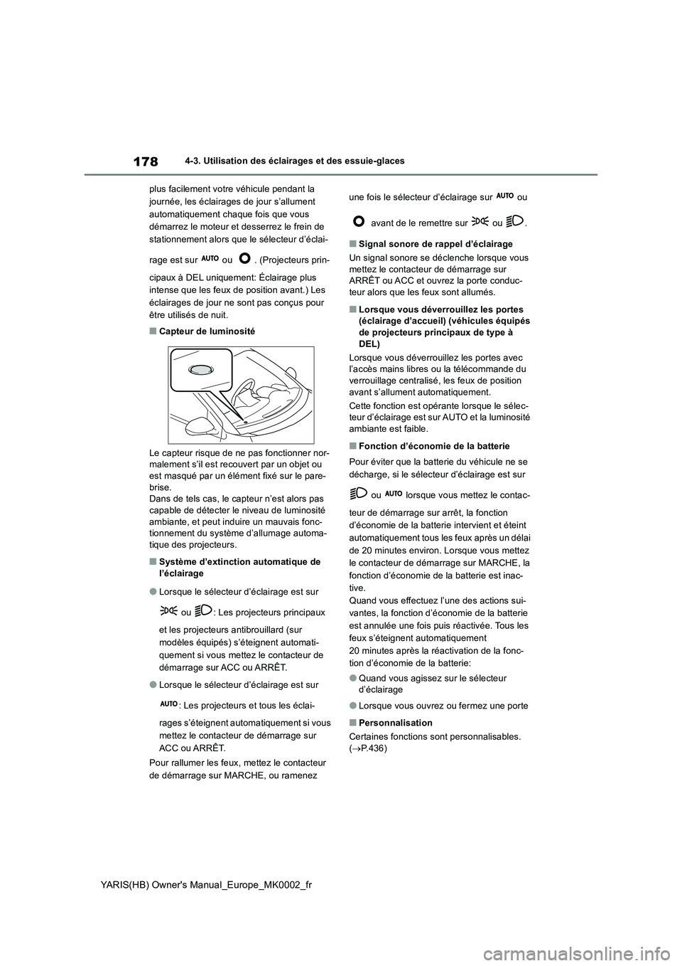 TOYOTA YARIS 2021 Notices Demploi (in French) 178
YARIS(HB) Owners Manual_Europe_MK0002_fr
4-3. Utilisation des éclairages et des essuie-glaces
plus facilement votre véhicule pendant la
journée, les éclairages de jour s’allument
autom TOYOTA YARIS 2021 Notices Demploi (in French) 178
YARIS(HB) Owners Manual_Europe_MK0002_fr
4-3. Utilisation des éclairages et des essuie-glaces
plus facilement votre véhicule pendant la
journée, les éclairages de jour s’allument
autom