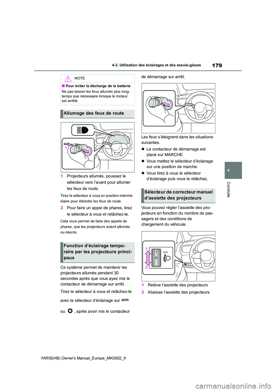 TOYOTA YARIS 2021 Notices Demploi (in French) 179
4
YARIS(HB) Owners Manual_Europe_MK0002_fr
4-3. Utilisation des éclairages et des essuie-glaces
Conduite1Projecteurs allumés, poussez le
sélecteur vers l’avant pour allumer
les feux de r TOYOTA YARIS 2021 Notices Demploi (in French) 179
4
YARIS(HB) Owners Manual_Europe_MK0002_fr
4-3. Utilisation des éclairages et des essuie-glaces
Conduite1Projecteurs allumés, poussez le
sélecteur vers l’avant pour allumer
les feux de r