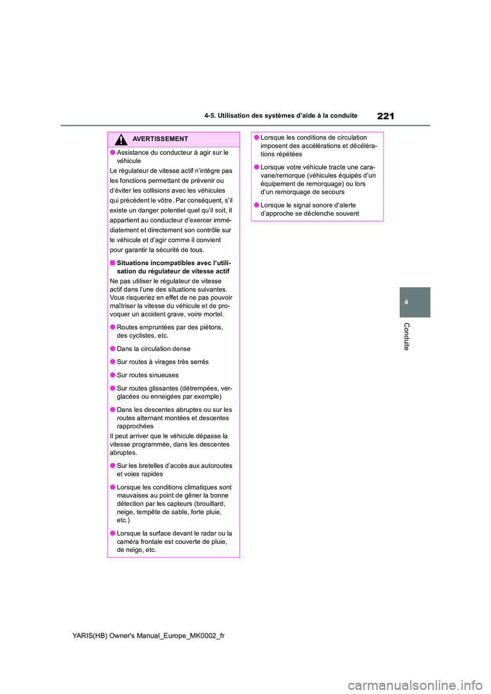 TOYOTA YARIS 2021 Notices Demploi (in French) 221
4
YARIS(HB) Owners Manual_Europe_MK0002_fr
4-5. Utilisation des systèmes d’aide à la conduite
Conduite
AVERTISSEMENT
●Assistance du conducteur à agir sur le
véhicule
Le régulateur de TOYOTA YARIS 2021 Notices Demploi (in French) 221
4
YARIS(HB) Owners Manual_Europe_MK0002_fr
4-5. Utilisation des systèmes d’aide à la conduite
Conduite
AVERTISSEMENT
●Assistance du conducteur à agir sur le
véhicule
Le régulateur de