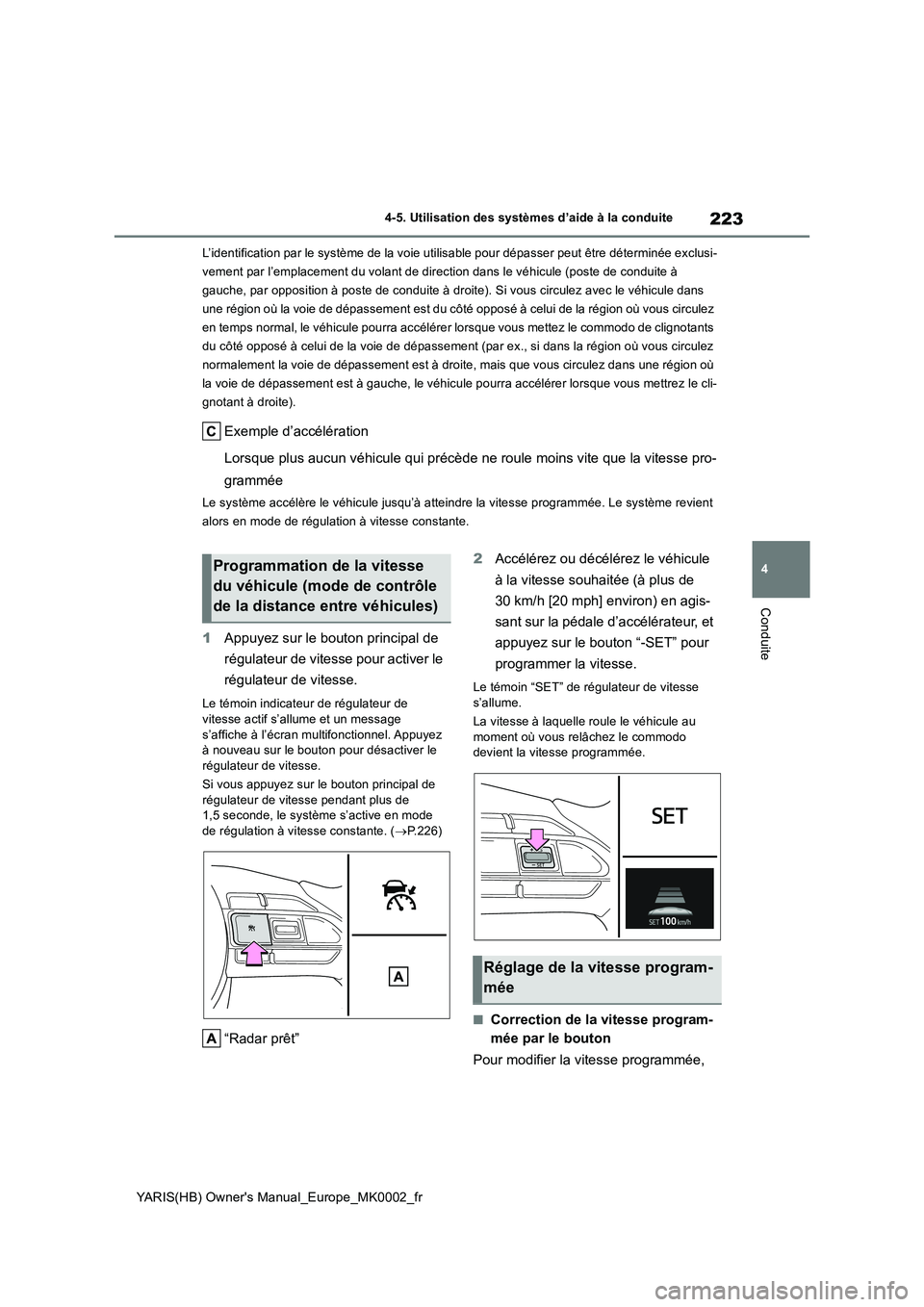 TOYOTA YARIS 2021 Notices Demploi (in French) 223
4
YARIS(HB) Owners Manual_Europe_MK0002_fr
4-5. Utilisation des systèmes d’aide à la conduite
Conduite
L’identification par le système de la voie utilisable pour dépasser peut être déte TOYOTA YARIS 2021 Notices Demploi (in French) 223
4
YARIS(HB) Owners Manual_Europe_MK0002_fr
4-5. Utilisation des systèmes d’aide à la conduite
Conduite
L’identification par le système de la voie utilisable pour dépasser peut être déte