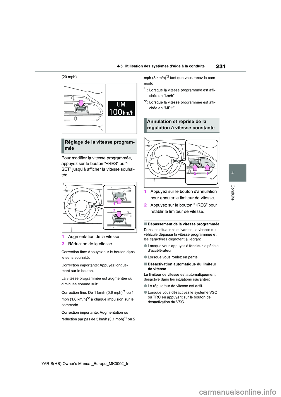 TOYOTA YARIS 2021 Notices Demploi (in French) 231
4
YARIS(HB) Owners Manual_Europe_MK0002_fr
4-5. Utilisation des systèmes d’aide à la conduite
Conduite
(20 mph).
Pour modifier la vitesse programmée,
appuyez sur le bouton “+RES” ou TOYOTA YARIS 2021 Notices Demploi (in French) 231
4
YARIS(HB) Owners Manual_Europe_MK0002_fr
4-5. Utilisation des systèmes d’aide à la conduite
Conduite
(20 mph).
Pour modifier la vitesse programmée,
appuyez sur le bouton “+RES” ou