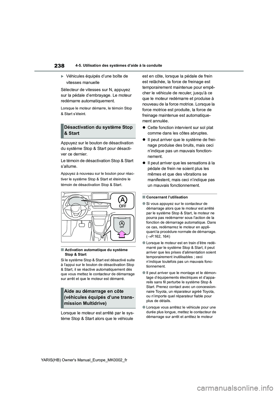 TOYOTA YARIS 2021 Notices Demploi (in French) 238
YARIS(HB) Owners Manual_Europe_MK0002_fr
4-5. Utilisation des systèmes d’aide à la conduite
Véhicules équipés d’une boîte de
vitesses manuelle
Sélecteur de vitesses sur N, appuyez TOYOTA YARIS 2021 Notices Demploi (in French) 238
YARIS(HB) Owners Manual_Europe_MK0002_fr
4-5. Utilisation des systèmes d’aide à la conduite
Véhicules équipés d’une boîte de
vitesses manuelle
Sélecteur de vitesses sur N, appuyez