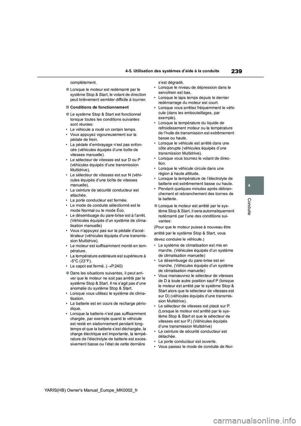 TOYOTA YARIS 2021 Notices Demploi (in French) 239
4
YARIS(HB) Owners Manual_Europe_MK0002_fr
4-5. Utilisation des systèmes d’aide à la conduite
Conduite
complètement.
●Lorsque le moteur est redémarré par le
système Stop & Start, le vo TOYOTA YARIS 2021 Notices Demploi (in French) 239
4
YARIS(HB) Owners Manual_Europe_MK0002_fr
4-5. Utilisation des systèmes d’aide à la conduite
Conduite
complètement.
●Lorsque le moteur est redémarré par le
système Stop & Start, le vo