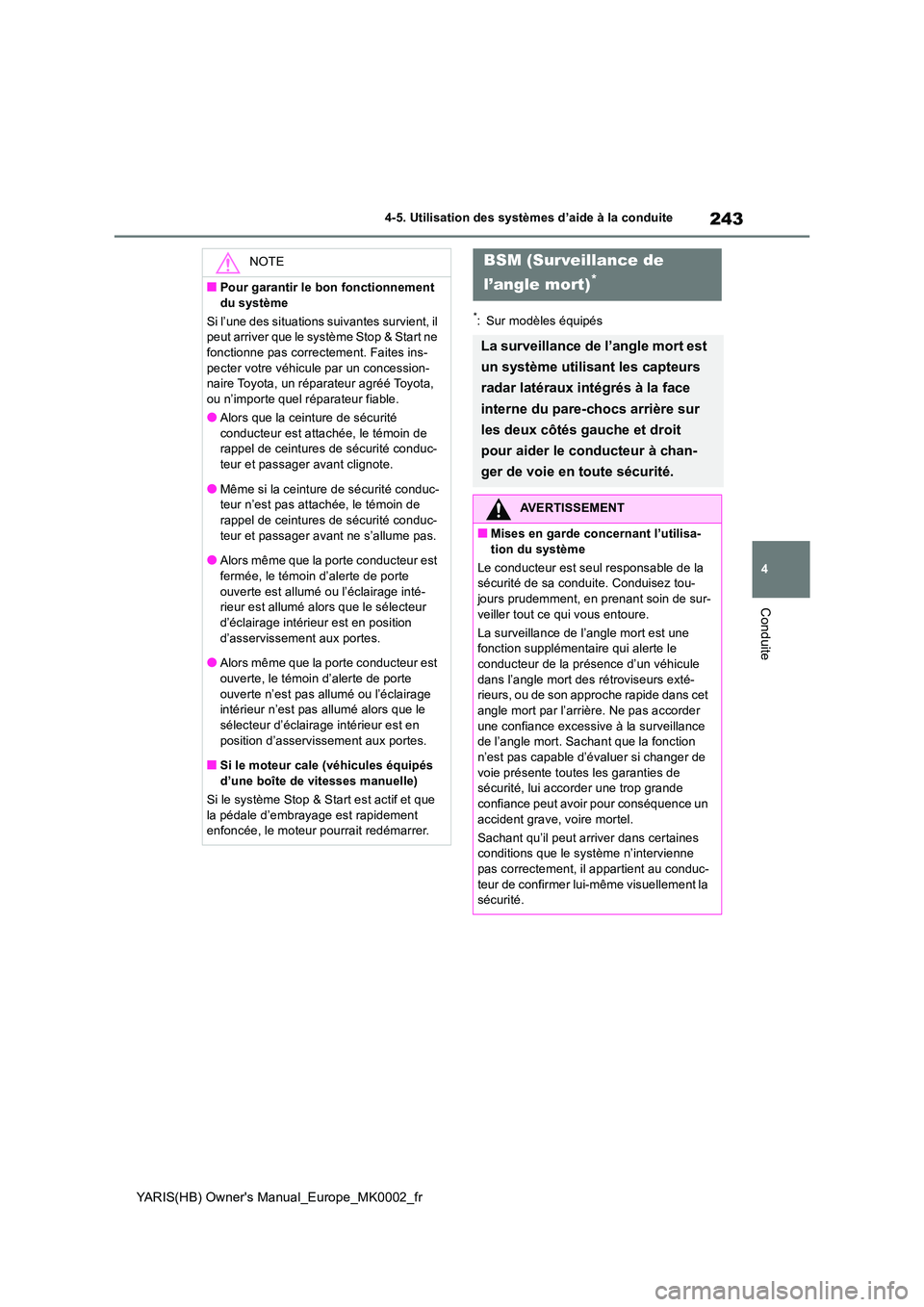TOYOTA YARIS 2021 Notices Demploi (in French) 243
4
YARIS(HB) Owners Manual_Europe_MK0002_fr
4-5. Utilisation des systèmes d’aide à la conduite
Conduite
*: Sur modèles équipés
NOTE
■Pour garantir le bon fonctionnement
du système
Si TOYOTA YARIS 2021 Notices Demploi (in French) 243
4
YARIS(HB) Owners Manual_Europe_MK0002_fr
4-5. Utilisation des systèmes d’aide à la conduite
Conduite
*: Sur modèles équipés
NOTE
■Pour garantir le bon fonctionnement
du système
Si