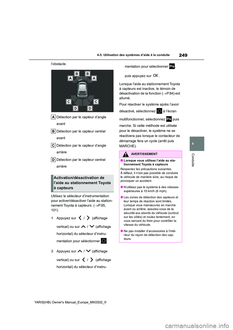 TOYOTA YARIS 2021 Notices Demploi (in French) 249
4
YARIS(HB) Owners Manual_Europe_MK0002_fr
4-5. Utilisation des systèmes d’aide à la conduite
Conduite
l’obstacle.
Détection par le capteur d’angle
avant
Détection par le capteur ce TOYOTA YARIS 2021 Notices Demploi (in French) 249
4
YARIS(HB) Owners Manual_Europe_MK0002_fr
4-5. Utilisation des systèmes d’aide à la conduite
Conduite
l’obstacle.
Détection par le capteur d’angle
avant
Détection par le capteur ce