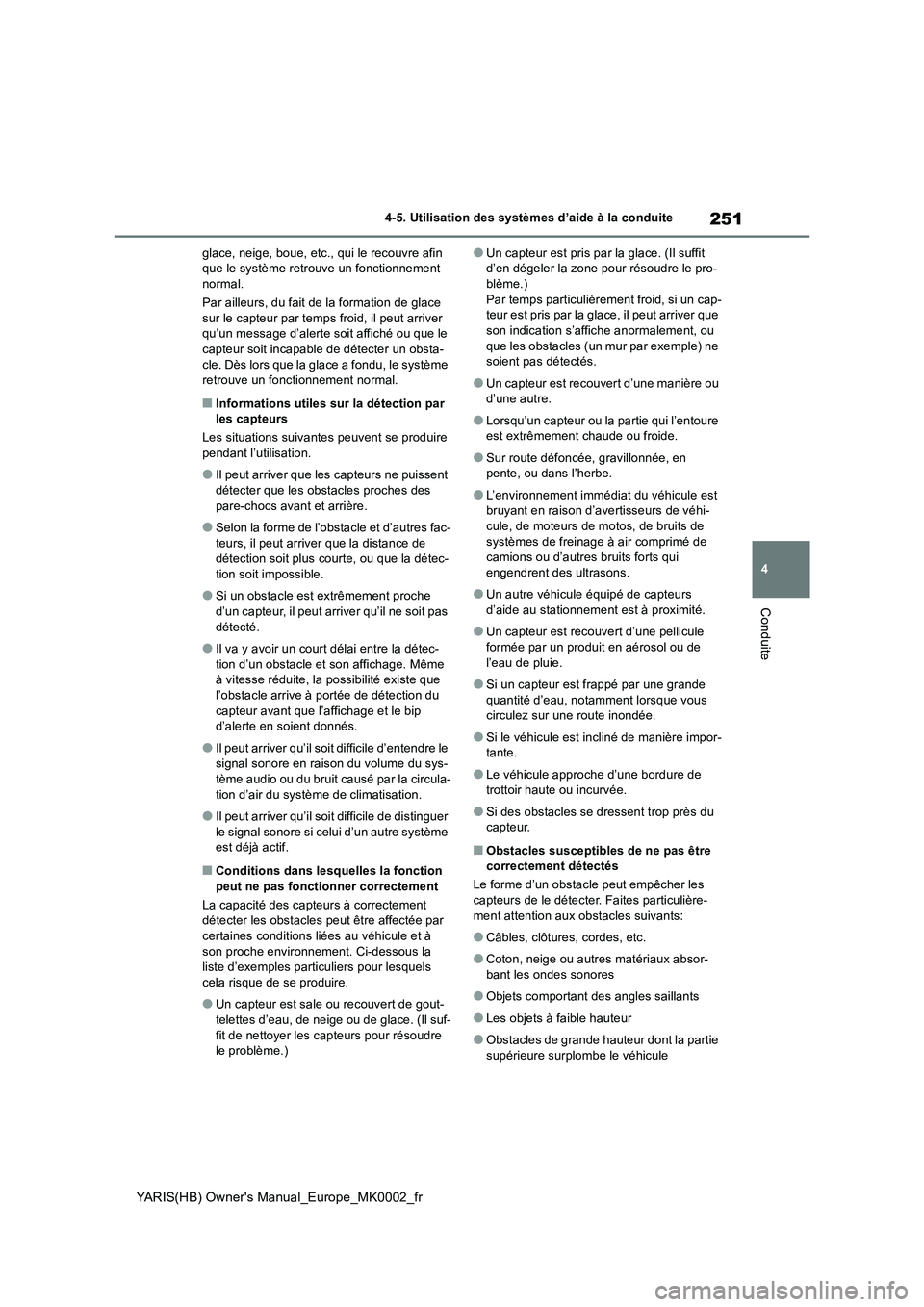 TOYOTA YARIS 2021 Notices Demploi (in French) 251
4
YARIS(HB) Owners Manual_Europe_MK0002_fr
4-5. Utilisation des systèmes d’aide à la conduite
Conduite
glace, neige, boue, etc., qui le recouvre afin
que le système retrouve un fonctionneme TOYOTA YARIS 2021 Notices Demploi (in French) 251
4
YARIS(HB) Owners Manual_Europe_MK0002_fr
4-5. Utilisation des systèmes d’aide à la conduite
Conduite
glace, neige, boue, etc., qui le recouvre afin
que le système retrouve un fonctionneme