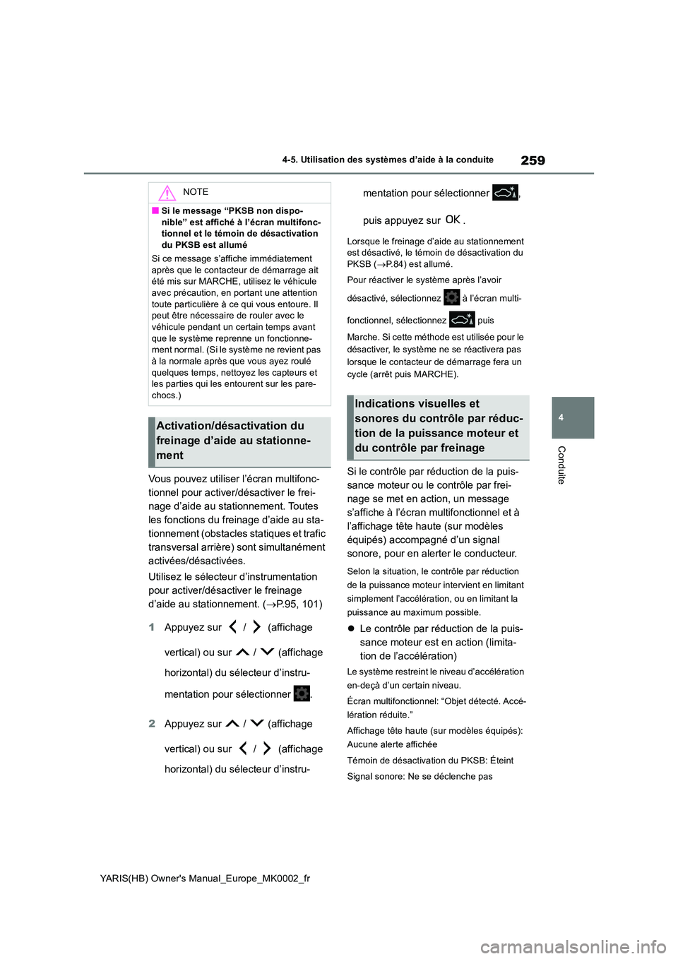 TOYOTA YARIS 2021  Notices Demploi (in French) 259
4
YARIS(HB) Owners Manual_Europe_MK0002_fr
4-5. Utilisation des systèmes d’aide à la conduite
Conduite
Vous pouvez utiliser l’écran multifonc- 
tionnel pour activer/désactiver le frei-
na