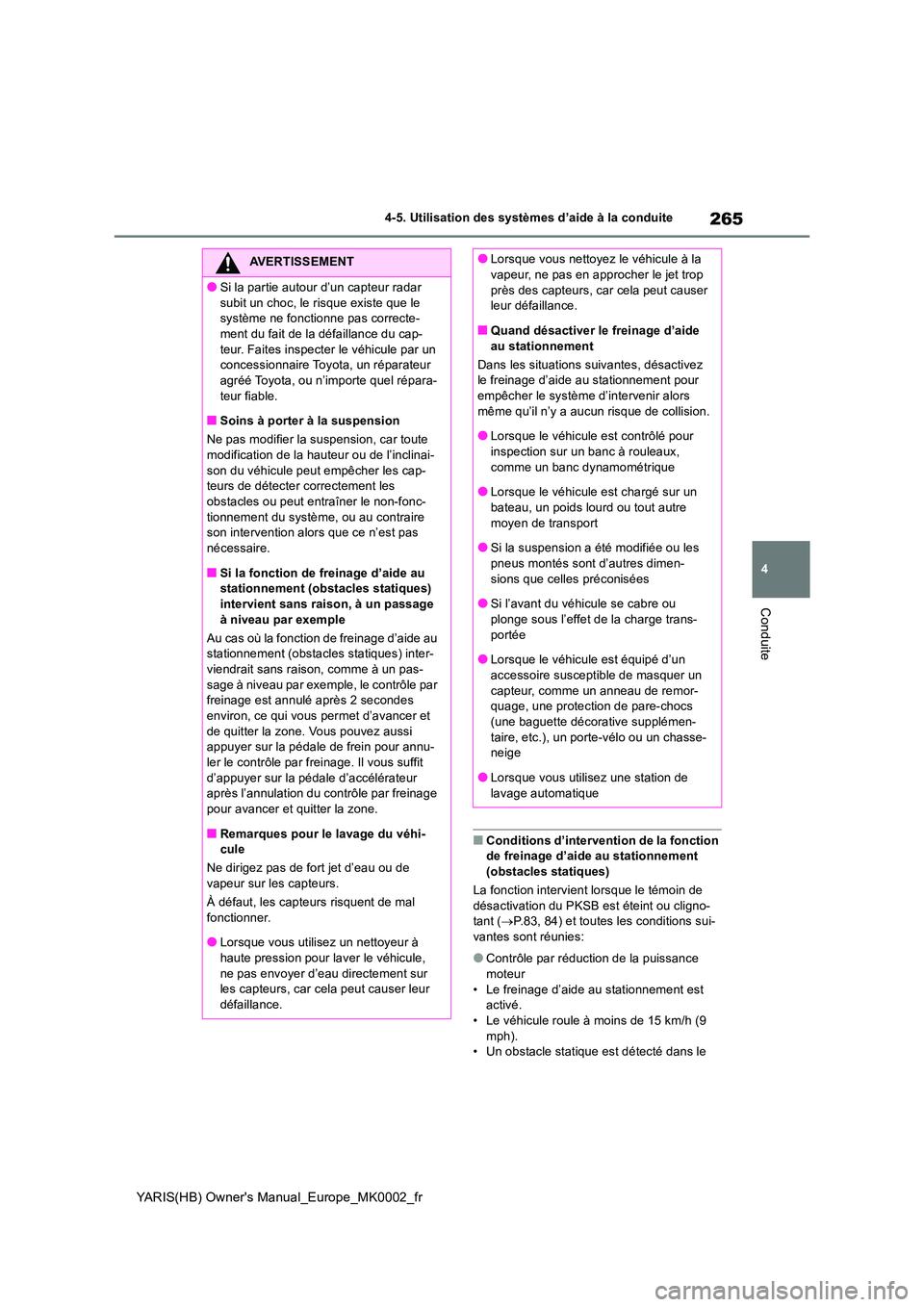 TOYOTA YARIS 2021 Notices Demploi (in French) 265
4
YARIS(HB) Owners Manual_Europe_MK0002_fr
4-5. Utilisation des systèmes d’aide à la conduite
Conduite
■Conditions d’intervention de la fonction de freinage d’aide au stationnement
( TOYOTA YARIS 2021 Notices Demploi (in French) 265
4
YARIS(HB) Owners Manual_Europe_MK0002_fr
4-5. Utilisation des systèmes d’aide à la conduite
Conduite
■Conditions d’intervention de la fonction de freinage d’aide au stationnement
(