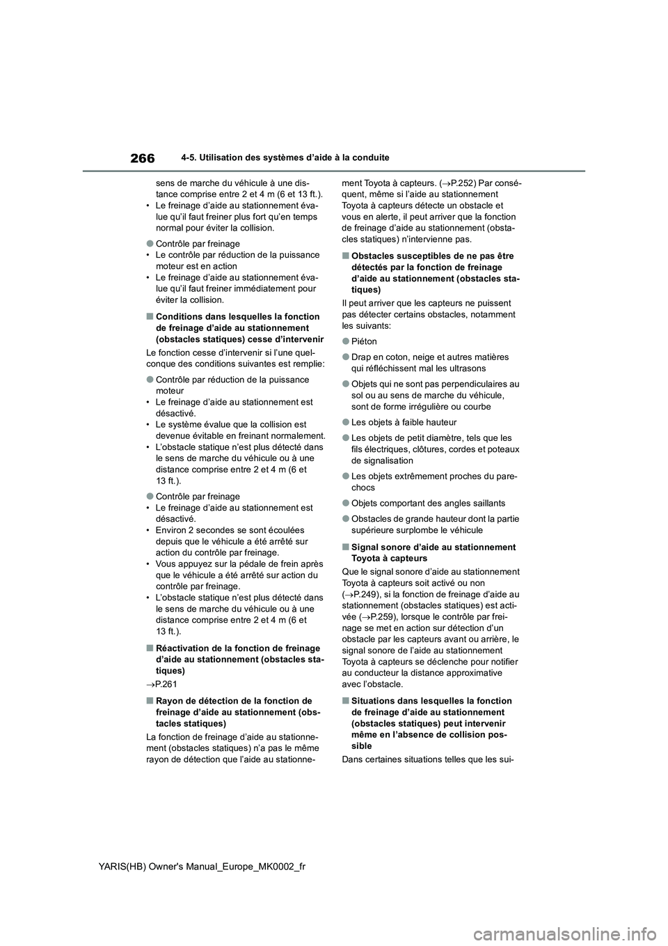 TOYOTA YARIS 2021 Notices Demploi (in French) 266
YARIS(HB) Owners Manual_Europe_MK0002_fr
4-5. Utilisation des systèmes d’aide à la conduite
sens de marche du véhicule à une dis-
tance comprise entre 2 et 4 m (6 et 13 ft.).
• Le freinag TOYOTA YARIS 2021 Notices Demploi (in French) 266
YARIS(HB) Owners Manual_Europe_MK0002_fr
4-5. Utilisation des systèmes d’aide à la conduite
sens de marche du véhicule à une dis-
tance comprise entre 2 et 4 m (6 et 13 ft.).
• Le freinag