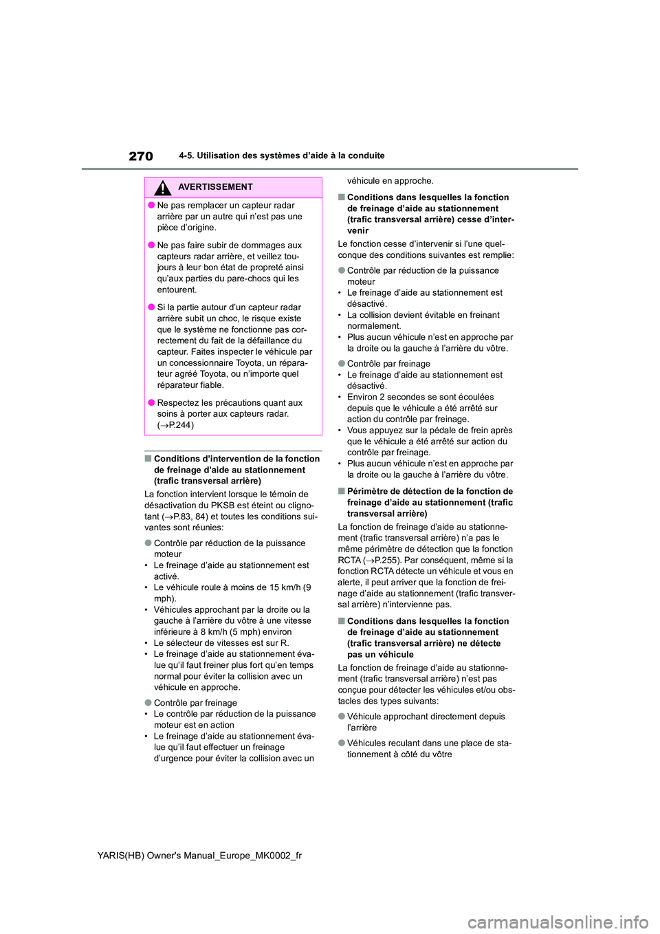 TOYOTA YARIS 2021 Notices Demploi (in French) 270
YARIS(HB) Owners Manual_Europe_MK0002_fr
4-5. Utilisation des systèmes d’aide à la conduite
■Conditions d’intervention de la fonction de freinage d’aide au stationnement (trafic transv TOYOTA YARIS 2021 Notices Demploi (in French) 270
YARIS(HB) Owners Manual_Europe_MK0002_fr
4-5. Utilisation des systèmes d’aide à la conduite
■Conditions d’intervention de la fonction de freinage d’aide au stationnement (trafic transv