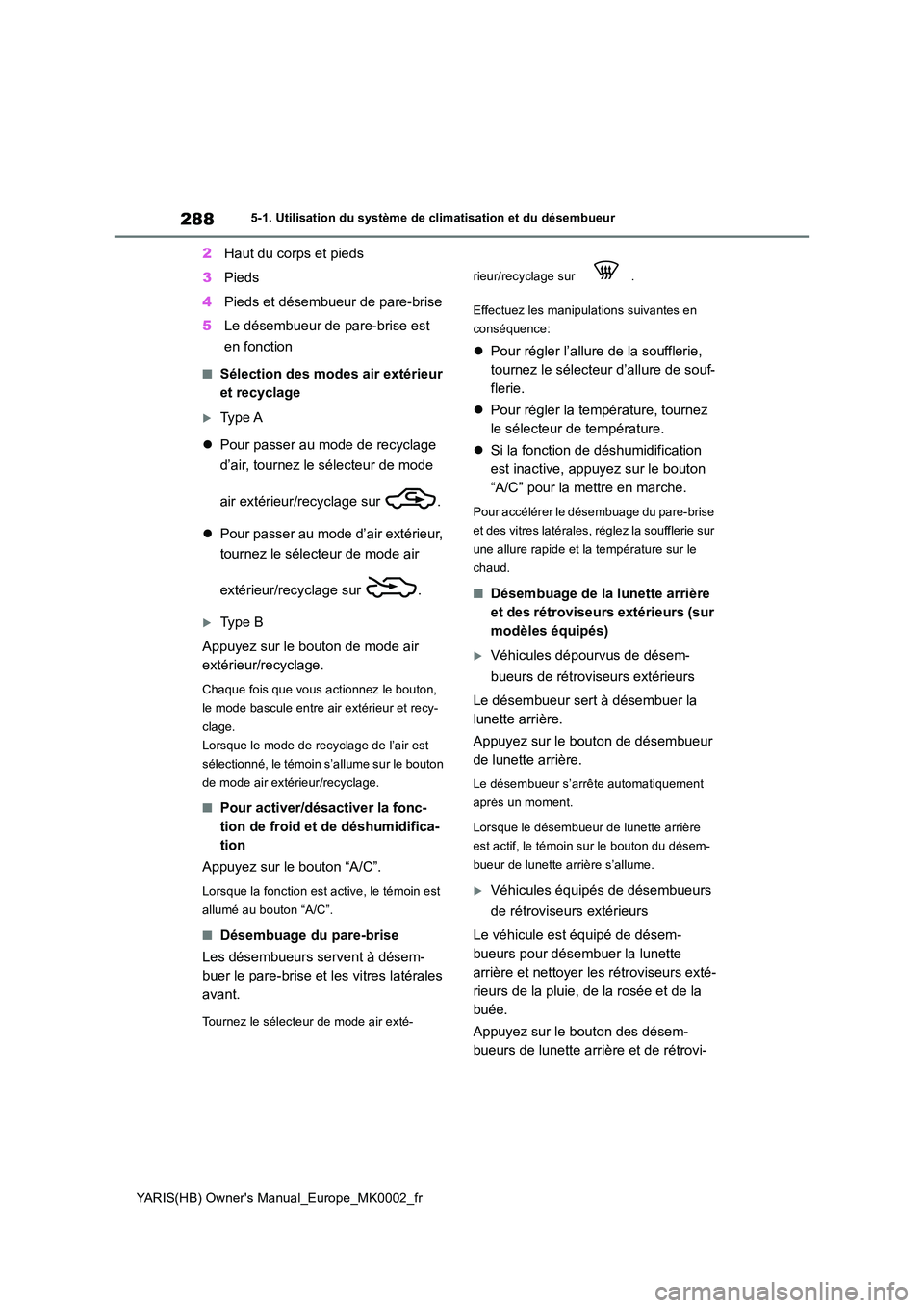 TOYOTA YARIS 2021  Notices Demploi (in French) 288
YARIS(HB) Owners Manual_Europe_MK0002_fr
5-1. Utilisation du système de climatisation et du désembueur
2Haut du corps et pieds 
3 Pieds 
4 Pieds et désembueur de pare-brise 
5 Le désembueur d