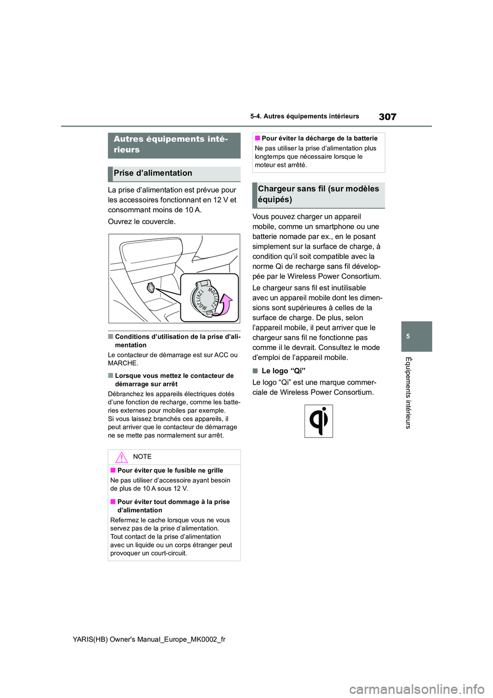 TOYOTA YARIS 2021 Notices Demploi (in French) 307
5
YARIS(HB) Owners Manual_Europe_MK0002_fr
5-4. Autres équipements intérieurs
Équipements intérieurs
5-4.Autres éq uip ements intérie urs
La prise d’alimentation est prévue pour
les TOYOTA YARIS 2021 Notices Demploi (in French) 307
5
YARIS(HB) Owners Manual_Europe_MK0002_fr
5-4. Autres équipements intérieurs
Équipements intérieurs
5-4.Autres éq uip ements intérie urs
La prise d’alimentation est prévue pour
les