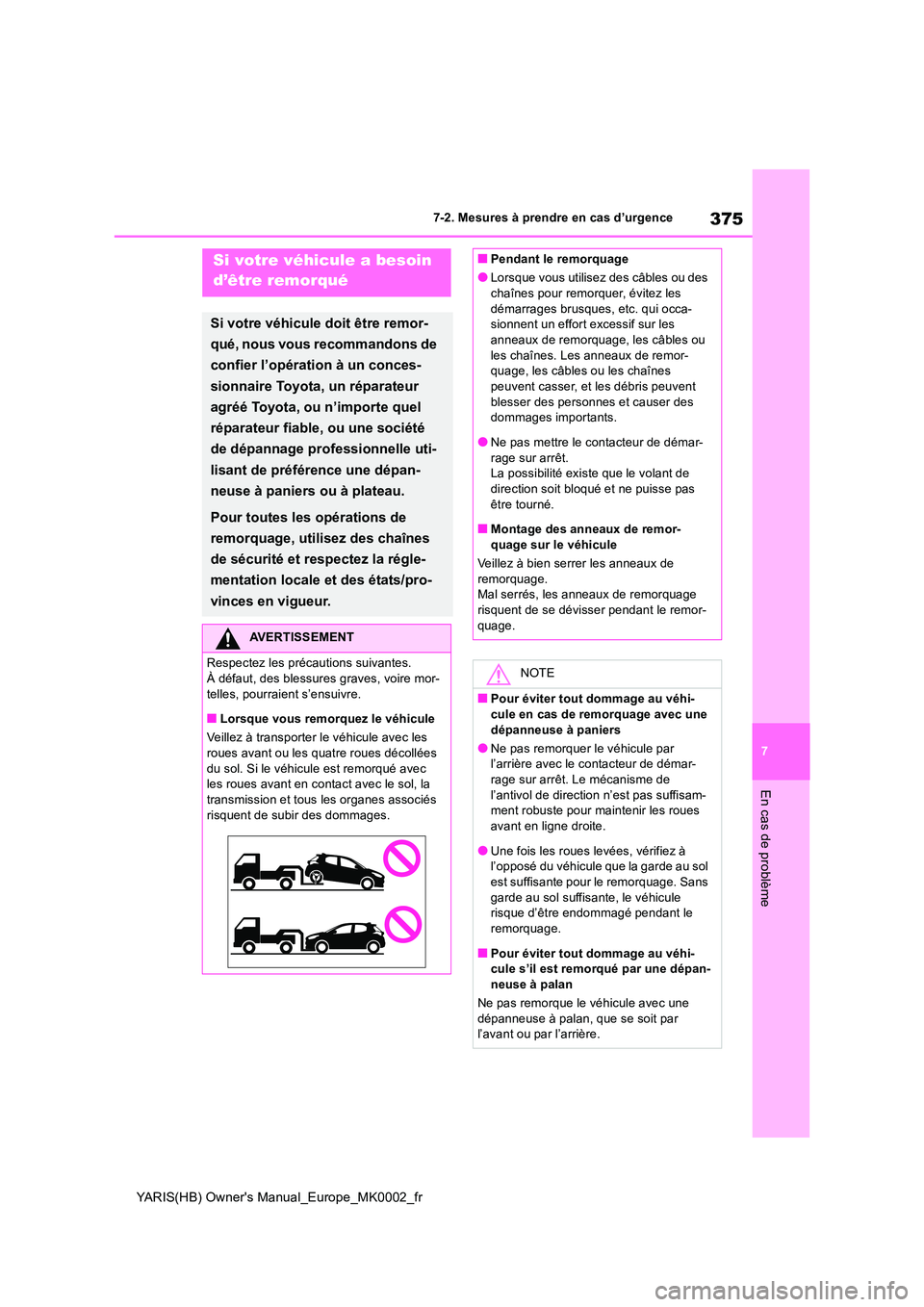 TOYOTA YARIS 2021 Notices Demploi (in French) 375
7
YARIS(HB) Owners Manual_Europe_MK0002_fr
7-2. Mesures à prendre en cas d’urgence
En cas de problème
7-2.Mesures à prendre en cas d’urgenceSi votre véhicule a besoin
d’être remorqu TOYOTA YARIS 2021 Notices Demploi (in French) 375
7
YARIS(HB) Owners Manual_Europe_MK0002_fr
7-2. Mesures à prendre en cas d’urgence
En cas de problème
7-2.Mesures à prendre en cas d’urgenceSi votre véhicule a besoin
d’être remorqu