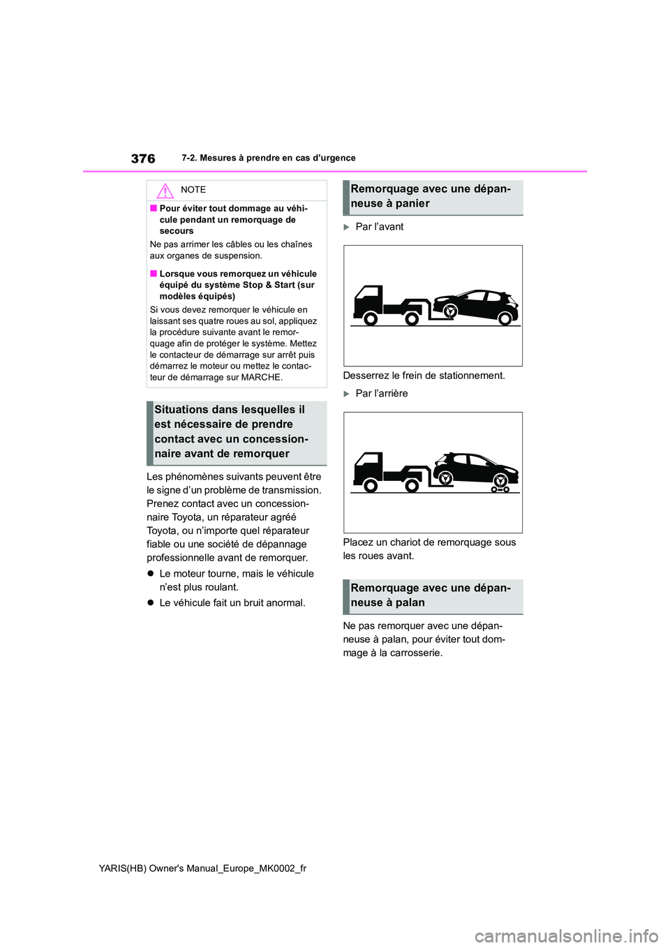 TOYOTA YARIS 2021 Notices Demploi (in French) 376
YARIS(HB) Owners Manual_Europe_MK0002_fr
7-2. Mesures à prendre en cas d’urgence
Les phénomènes suivants peuvent être
le signe d’un problème de transmission.
Prenez contact avec un co TOYOTA YARIS 2021 Notices Demploi (in French) 376
YARIS(HB) Owners Manual_Europe_MK0002_fr
7-2. Mesures à prendre en cas d’urgence
Les phénomènes suivants peuvent être
le signe d’un problème de transmission.
Prenez contact avec un co