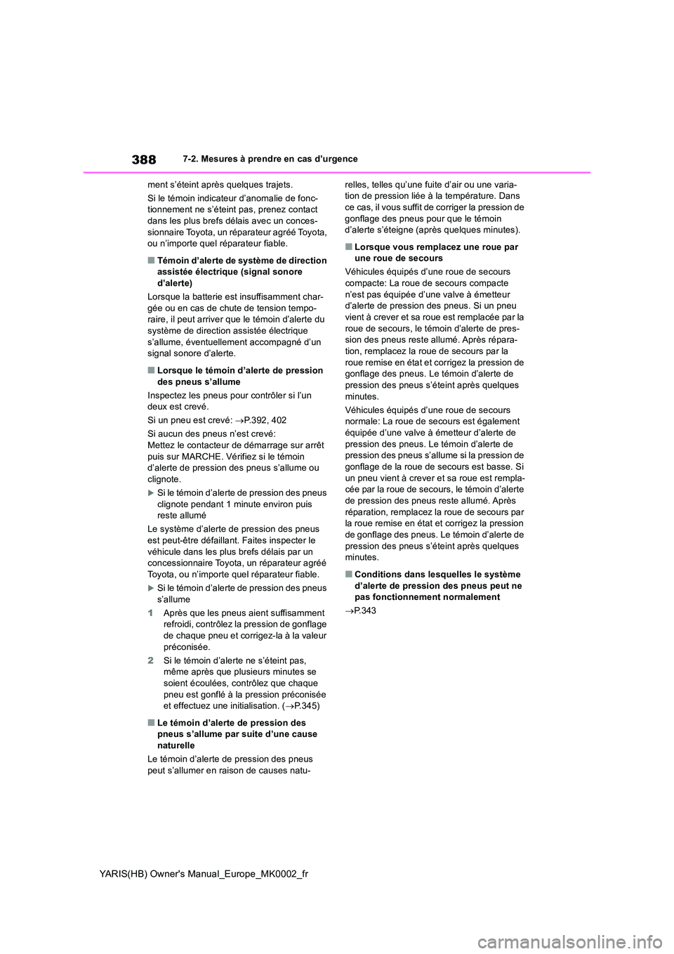 TOYOTA YARIS 2021 Notices Demploi (in French) 388
YARIS(HB) Owners Manual_Europe_MK0002_fr
7-2. Mesures à prendre en cas d’urgence
ment s’éteint après quelques trajets.
Si le témoin indicateur d’anomalie de fonc- tionnement ne s’é TOYOTA YARIS 2021 Notices Demploi (in French) 388
YARIS(HB) Owners Manual_Europe_MK0002_fr
7-2. Mesures à prendre en cas d’urgence
ment s’éteint après quelques trajets.
Si le témoin indicateur d’anomalie de fonc- tionnement ne s’é