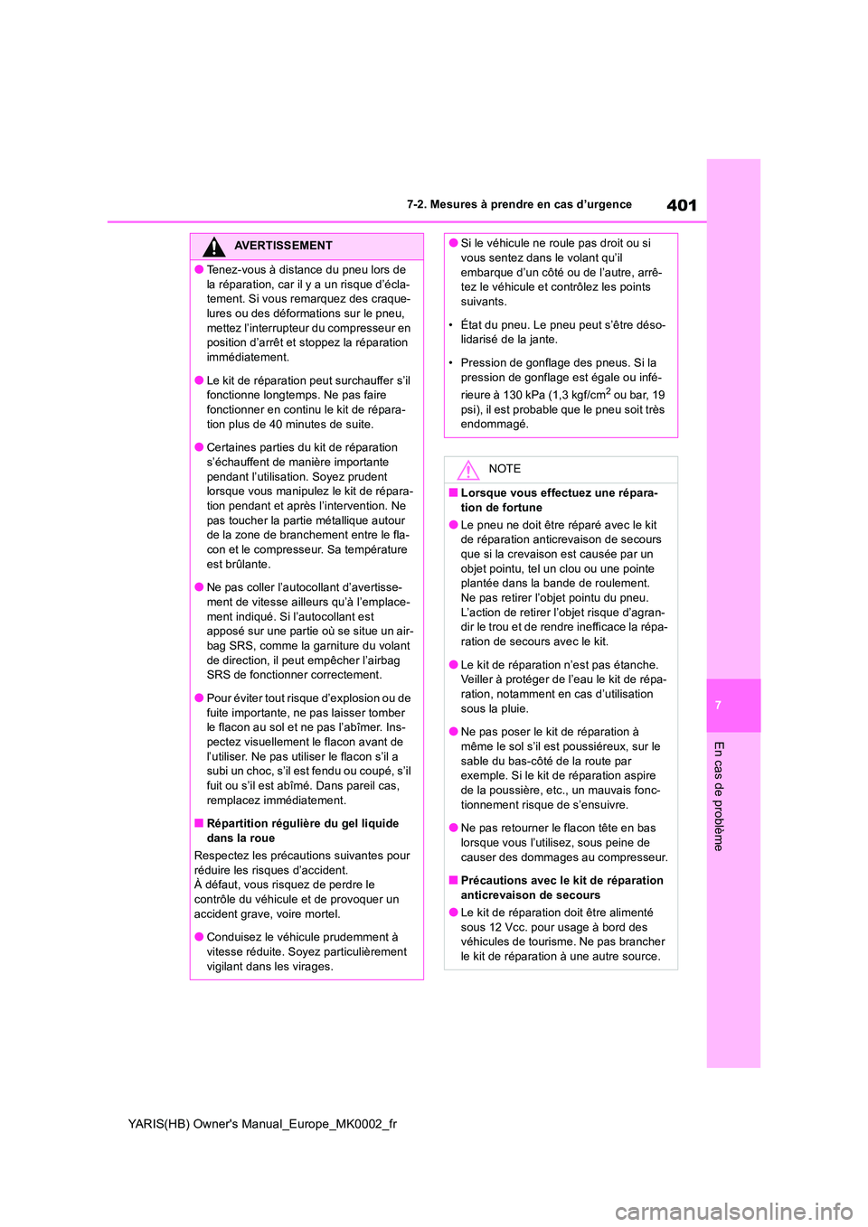 TOYOTA YARIS 2021 Notices Demploi (in French) 401
7
YARIS(HB) Owners Manual_Europe_MK0002_fr
7-2. Mesures à prendre en cas d’urgence
En cas de problème
AVERTISSEMENT
●Tenez-vous à distance du pneu lors de
la réparation, car il y a un r TOYOTA YARIS 2021 Notices Demploi (in French) 401
7
YARIS(HB) Owners Manual_Europe_MK0002_fr
7-2. Mesures à prendre en cas d’urgence
En cas de problème
AVERTISSEMENT
●Tenez-vous à distance du pneu lors de
la réparation, car il y a un r