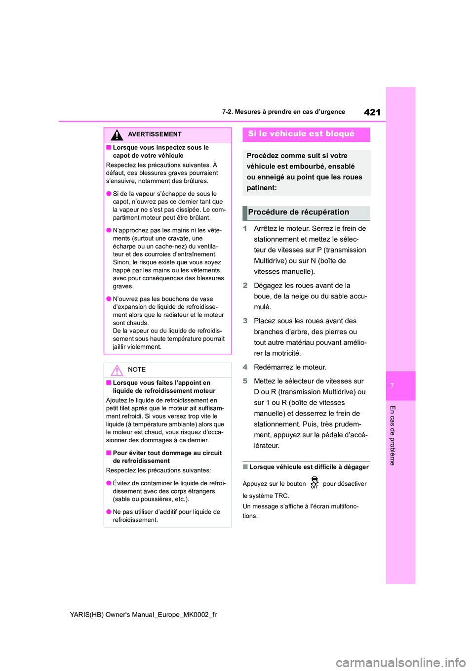 TOYOTA YARIS 2021 Notices Demploi (in French) 421
7
YARIS(HB) Owners Manual_Europe_MK0002_fr
7-2. Mesures à prendre en cas d’urgence
En cas de problème
1Arrêtez le moteur. Serrez le frein de
stationnement et mettez le sélec-
teur de vit TOYOTA YARIS 2021 Notices Demploi (in French) 421
7
YARIS(HB) Owners Manual_Europe_MK0002_fr
7-2. Mesures à prendre en cas d’urgence
En cas de problème
1Arrêtez le moteur. Serrez le frein de
stationnement et mettez le sélec-
teur de vit