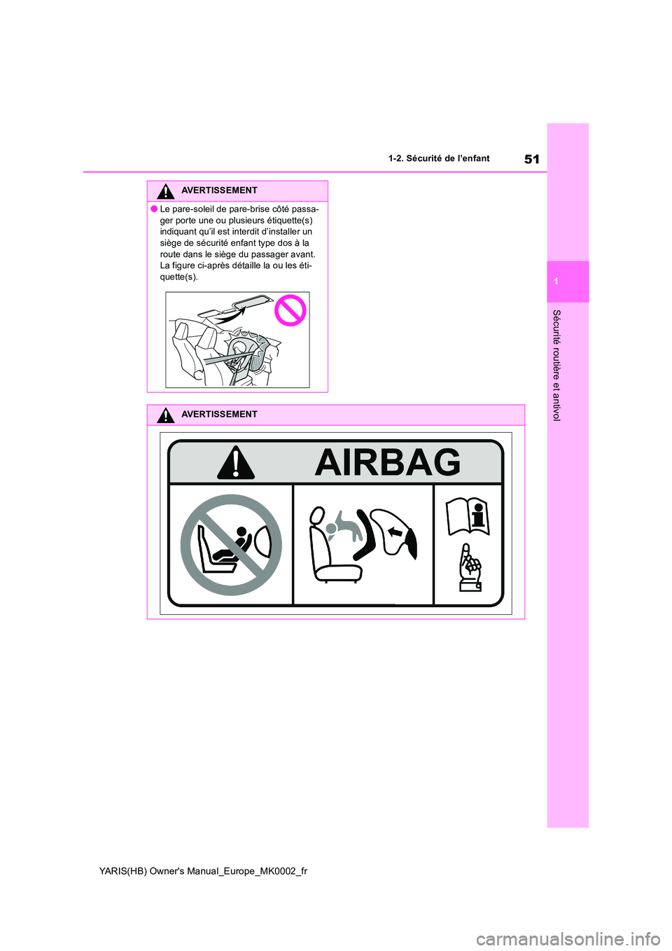 TOYOTA YARIS 2021 Notices Demploi (in French) 51
1
YARIS(HB) Owners Manual_Europe_MK0002_fr
1-2. Sécurité de l’enfant
Sécurité routière et antivol
AVERTISSEMENT
●Le pare-soleil de pare-brise côté passa-
ger porte une ou plusieurs ét TOYOTA YARIS 2021 Notices Demploi (in French) 51
1
YARIS(HB) Owners Manual_Europe_MK0002_fr
1-2. Sécurité de l’enfant
Sécurité routière et antivol
AVERTISSEMENT
●Le pare-soleil de pare-brise côté passa-
ger porte une ou plusieurs ét