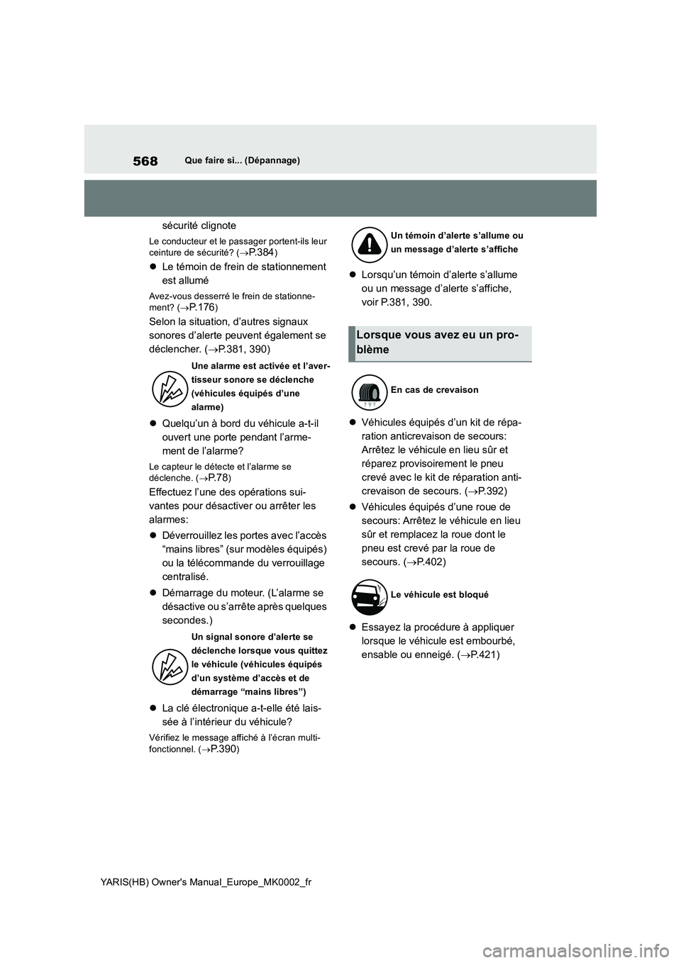 TOYOTA YARIS 2021  Notices Demploi (in French) 568
YARIS(HB) Owners Manual_Europe_MK0002_fr
Que faire si... (Dépannage)
sécurité clignote
Le conducteur et le passager portent-ils leur 
ceinture de sécurité? (→P. 3 8 4)
�zLe témoin de frei