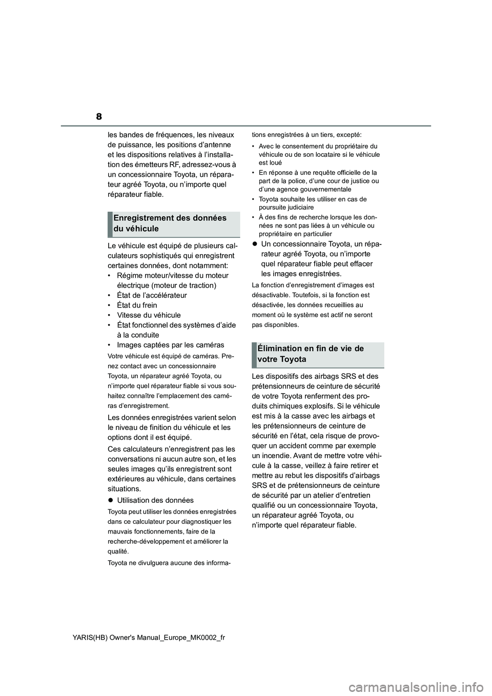 TOYOTA YARIS 2021  Notices Demploi (in French) 8
YARIS(HB) Owners Manual_Europe_MK0002_fr
les bandes de fréquences, les niveaux 
de puissance, les positions d’antenne 
et les dispositions relatives à l’installa-
tion des émetteurs RF, adre