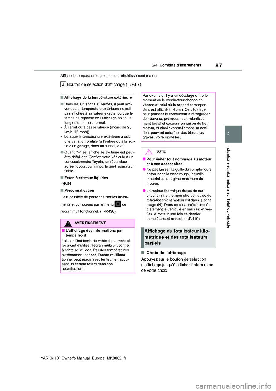 TOYOTA YARIS 2021 Notices Demploi (in French) 87
2
YARIS(HB) Owners Manual_Europe_MK0002_fr
2-1. Combiné d’instruments
Indications et informations sur l’état du véhicule
Affiche la température du liquide de refroidissement moteur
Bouton TOYOTA YARIS 2021 Notices Demploi (in French) 87
2
YARIS(HB) Owners Manual_Europe_MK0002_fr
2-1. Combiné d’instruments
Indications et informations sur l’état du véhicule
Affiche la température du liquide de refroidissement moteur
Bouton