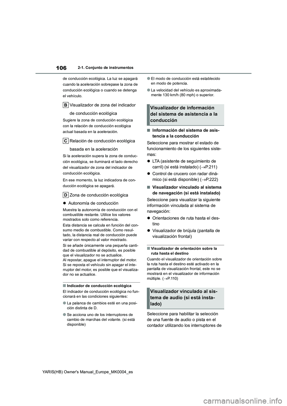 TOYOTA YARIS 2021  Manuale de Empleo (in Spanish) 106
YARIS(HB) Owners Manual_Europe_MK0004_es
2-1. Conjunto de instrumentos
de conducción ecológica. La luz se apagará 
cuando la aceleración sobrepase la zona de 
conducción ecológica o cuando 