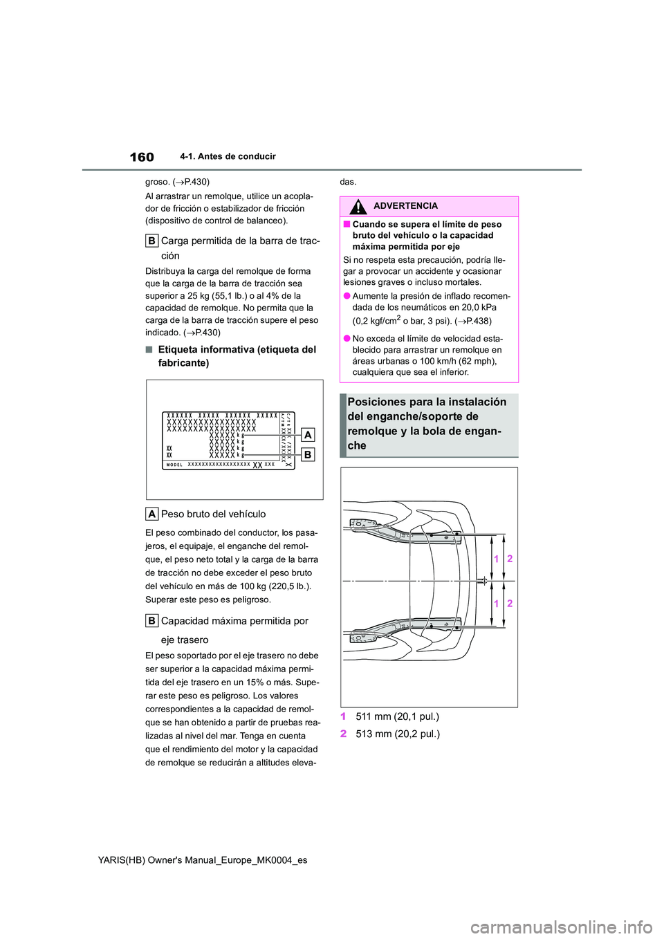 TOYOTA YARIS 2021 Manuale de Empleo (in Spanish) 160
YARIS(HB) Owner's Manual_Europe_MK0004_es
4-1. Antes de conducir
groso. ( P.430)
Al arrastrar un remolque, utilice un acopla-
dor de fricción o estabilizador de fricción
(dispositivo TOYOTA YARIS 2021 Manuale de Empleo (in Spanish) 160
YARIS(HB) Owner's Manual_Europe_MK0004_es
4-1. Antes de conducir
groso. ( P.430)
Al arrastrar un remolque, utilice un acopla-
dor de fricción o estabilizador de fricción
(dispositivo