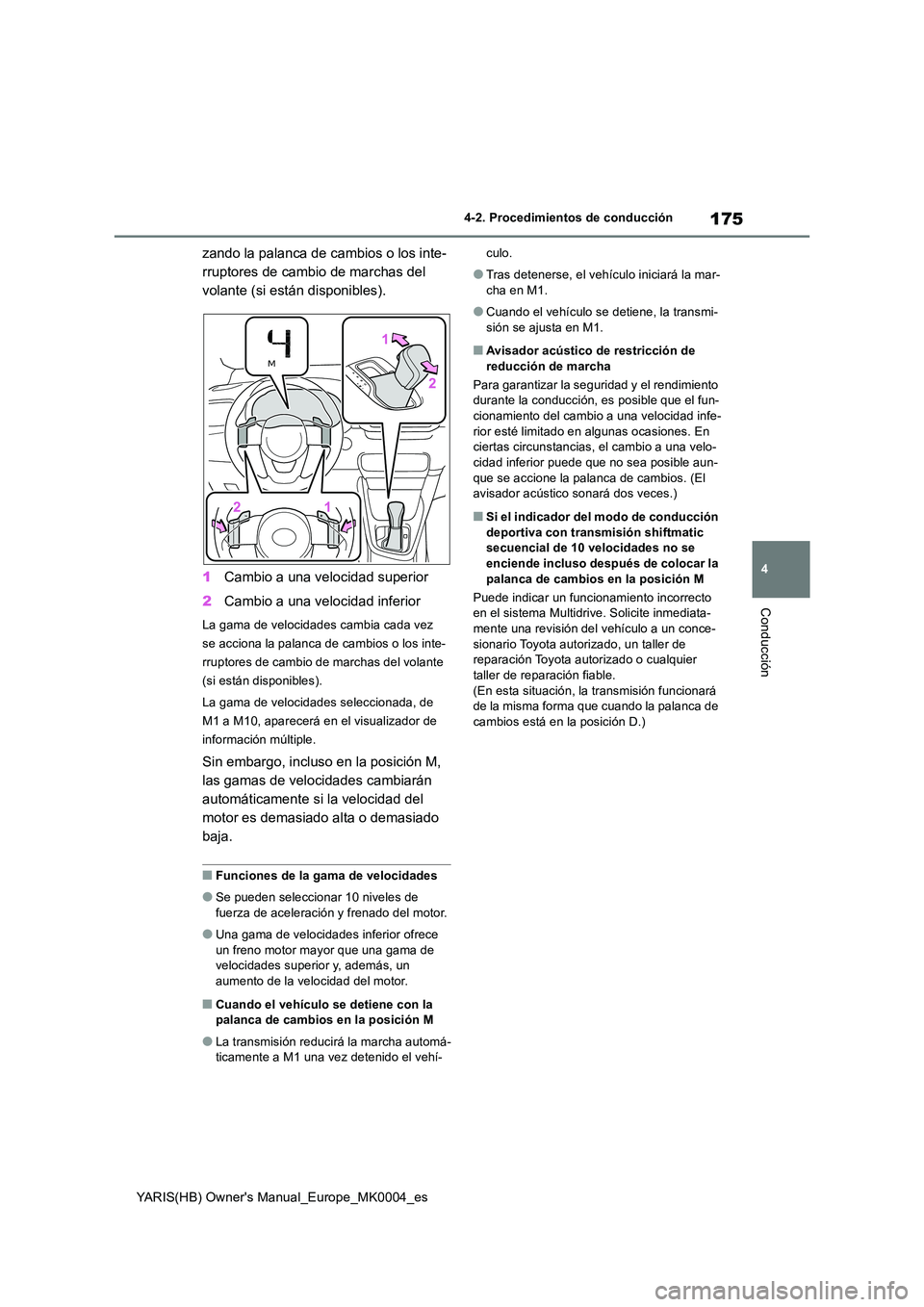 TOYOTA YARIS 2021 Manuale de Empleo (in Spanish) 175
4
YARIS(HB) Owners Manual_Europe_MK0004_es
4-2. Procedimientos de conducción
Conducción
zando la palanca de cambios o los inte-
rruptores de cambio de marchas del
volante (si están disponibl TOYOTA YARIS 2021 Manuale de Empleo (in Spanish) 175
4
YARIS(HB) Owners Manual_Europe_MK0004_es
4-2. Procedimientos de conducción
Conducción
zando la palanca de cambios o los inte-
rruptores de cambio de marchas del
volante (si están disponibl