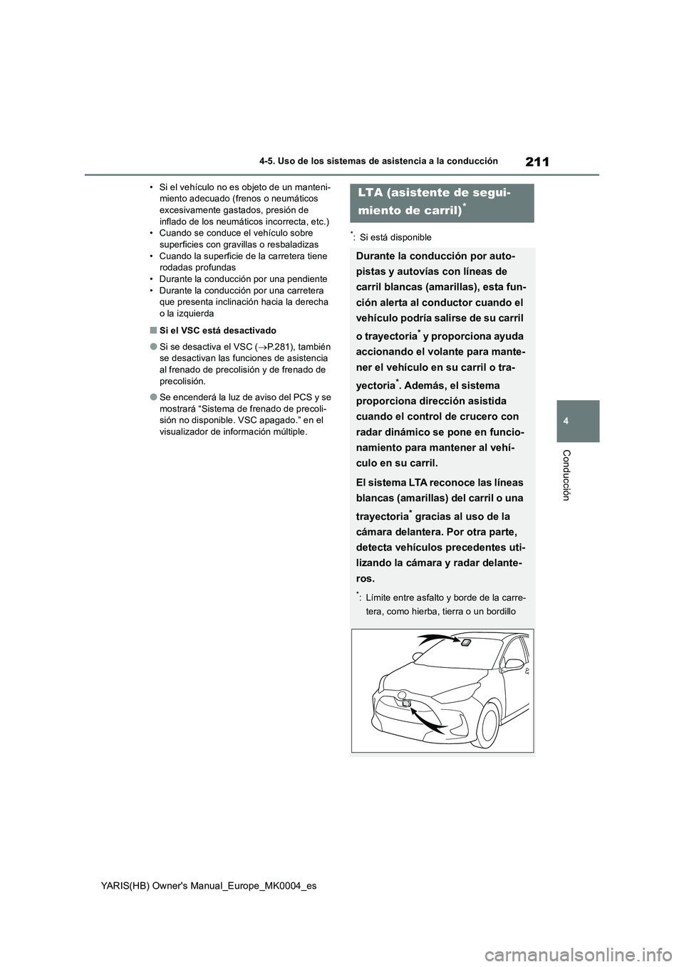 TOYOTA YARIS 2021 Manuale de Empleo (in Spanish) 211
4
YARIS(HB) Owners Manual_Europe_MK0004_es
4-5. Uso de los sistemas de asistencia a la conducción
Conducción
• Si el vehículo no es objeto de un manteni-
miento adecuado (frenos o neumático TOYOTA YARIS 2021 Manuale de Empleo (in Spanish) 211
4
YARIS(HB) Owners Manual_Europe_MK0004_es
4-5. Uso de los sistemas de asistencia a la conducción
Conducción
• Si el vehículo no es objeto de un manteni-
miento adecuado (frenos o neumático