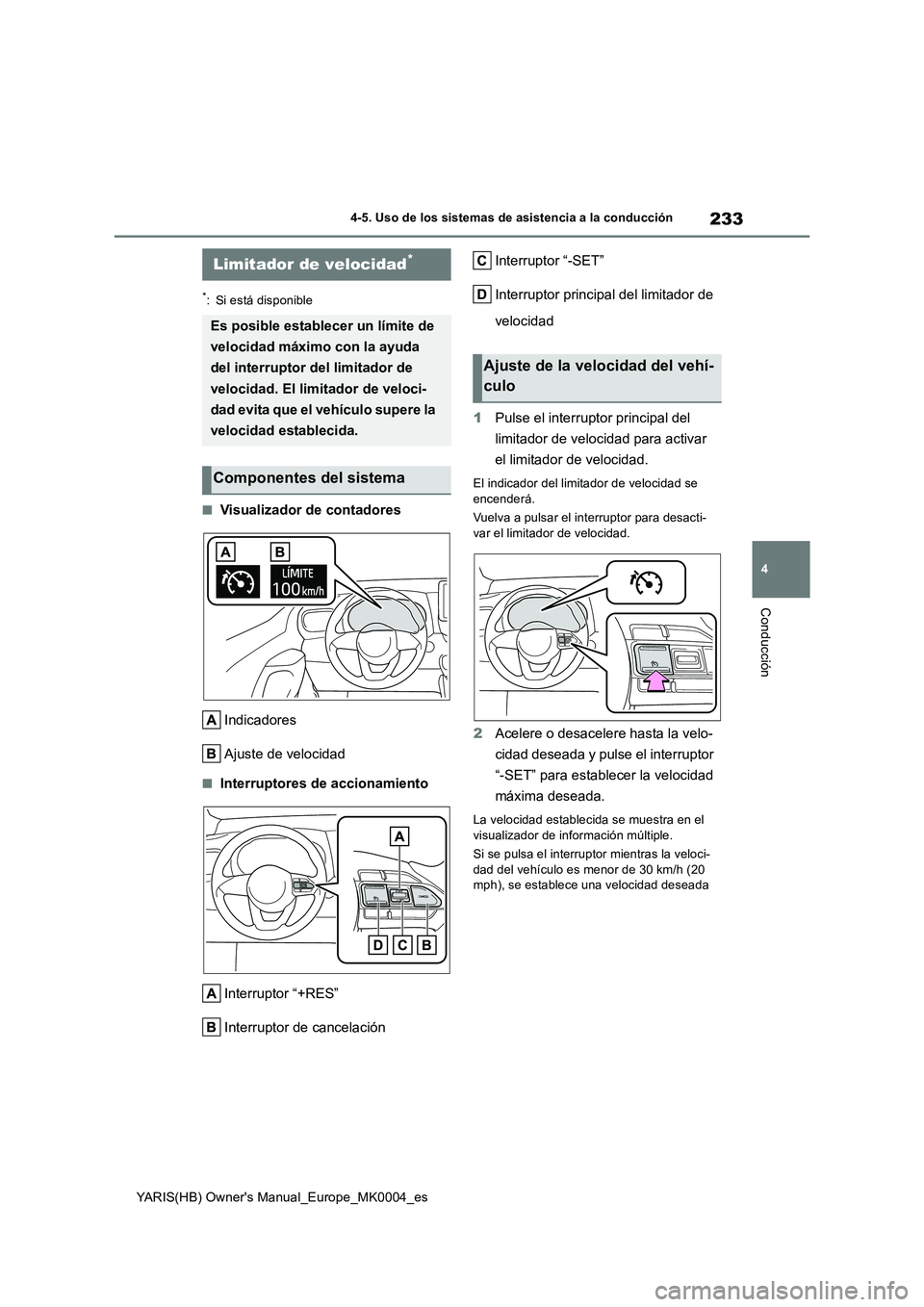 TOYOTA YARIS 2021 Manuale de Empleo (in Spanish) 233
4
YARIS(HB) Owners Manual_Europe_MK0004_es
4-5. Uso de los sistemas de asistencia a la conducción
Conducción
*: Si está disponible
■Visualizador de contadores
Indicadores
Ajuste de velocid TOYOTA YARIS 2021 Manuale de Empleo (in Spanish) 233
4
YARIS(HB) Owners Manual_Europe_MK0004_es
4-5. Uso de los sistemas de asistencia a la conducción
Conducción
*: Si está disponible
■Visualizador de contadores
Indicadores
Ajuste de velocid