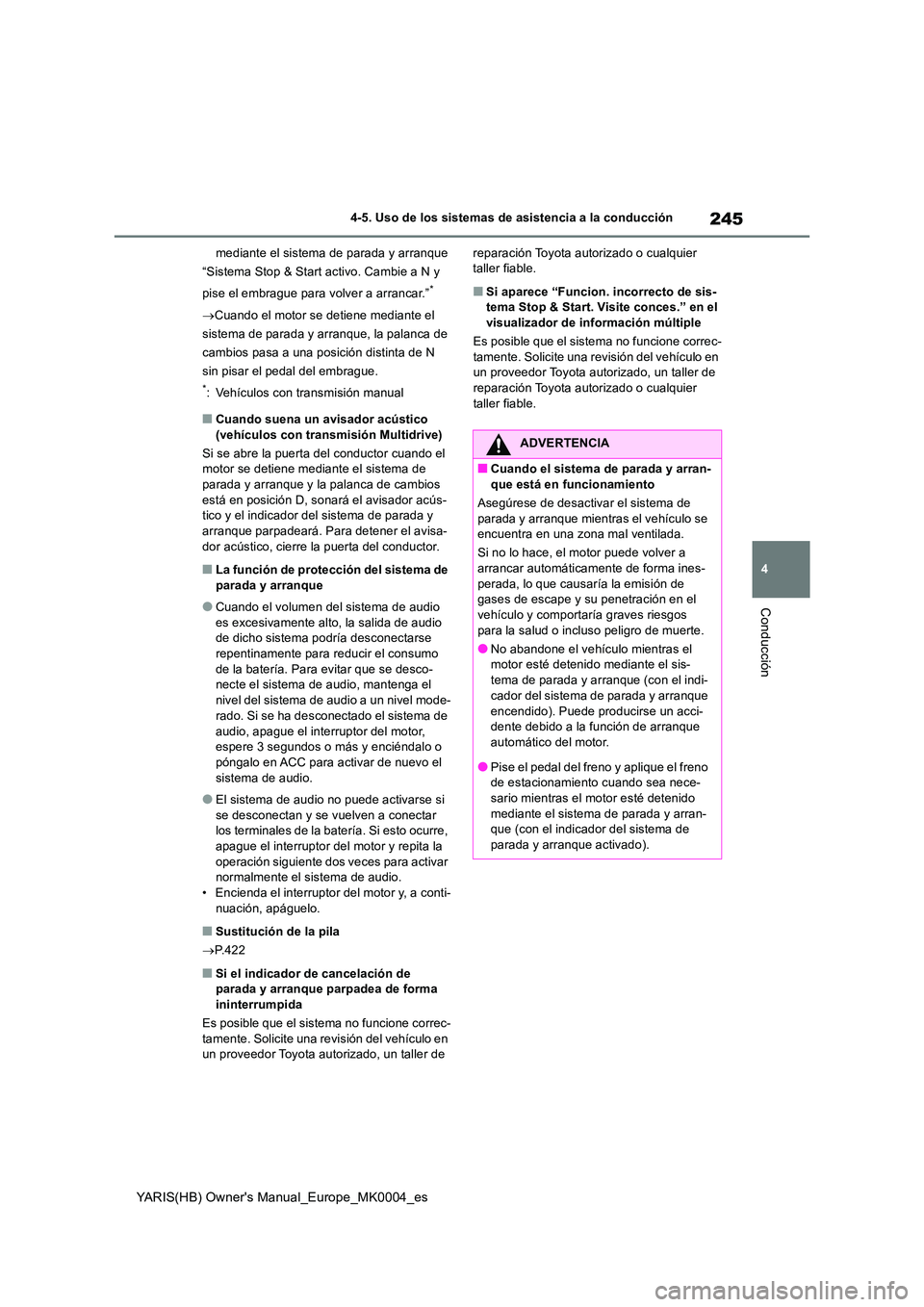 TOYOTA YARIS 2021 Manuale de Empleo (in Spanish) 245
4
YARIS(HB) Owners Manual_Europe_MK0004_es
4-5. Uso de los sistemas de asistencia a la conducción
Conducción
mediante el sistema de parada y arranque
“Sistema Stop & Start activo. Cambie a N TOYOTA YARIS 2021 Manuale de Empleo (in Spanish) 245
4
YARIS(HB) Owners Manual_Europe_MK0004_es
4-5. Uso de los sistemas de asistencia a la conducción
Conducción
mediante el sistema de parada y arranque
“Sistema Stop & Start activo. Cambie a N