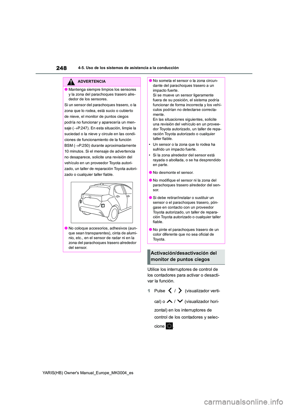 TOYOTA YARIS 2021 Manuale de Empleo (in Spanish) 248
YARIS(HB) Owners Manual_Europe_MK0004_es
4-5. Uso de los sistemas de asistencia a la conducción
Utilice los interruptores de control de
los contadores para activar o desacti-
var la función. TOYOTA YARIS 2021 Manuale de Empleo (in Spanish) 248
YARIS(HB) Owners Manual_Europe_MK0004_es
4-5. Uso de los sistemas de asistencia a la conducción
Utilice los interruptores de control de
los contadores para activar o desacti-
var la función.